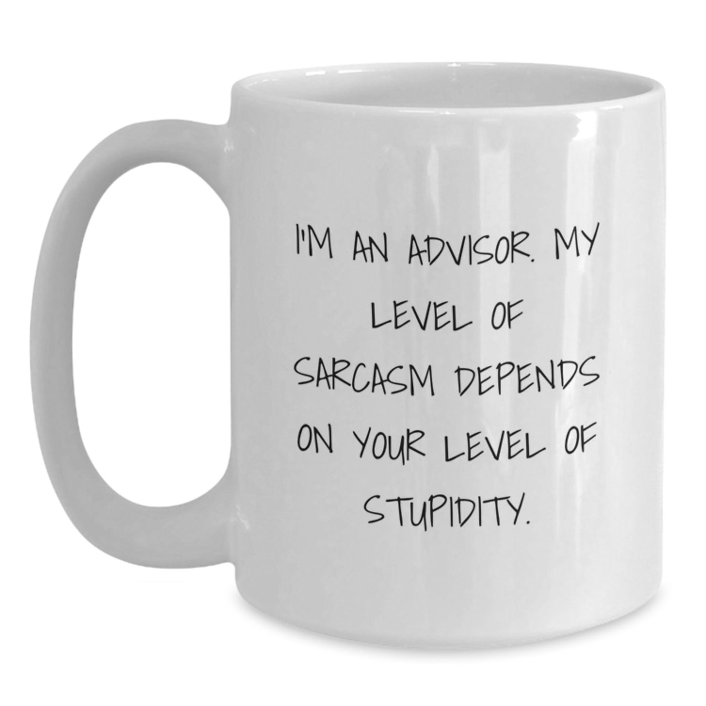 Funny Advisor Gifts, White Coffee Mug for Birthday 'I'm An Advisor. My Level Of Sarcasm Depends On Your Level Of Stupidity.' - Gifts from Friends and Family - Main