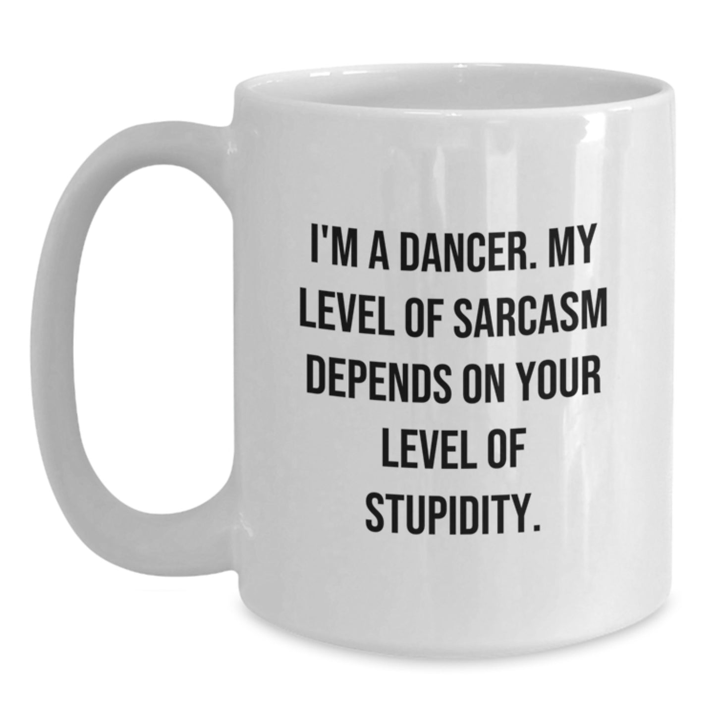 Funny Dancer Gifts for Her from Friends - I'm A Dancer White Coffee Mug for Birthday, Sarcasm Depends on Stupidity - Main