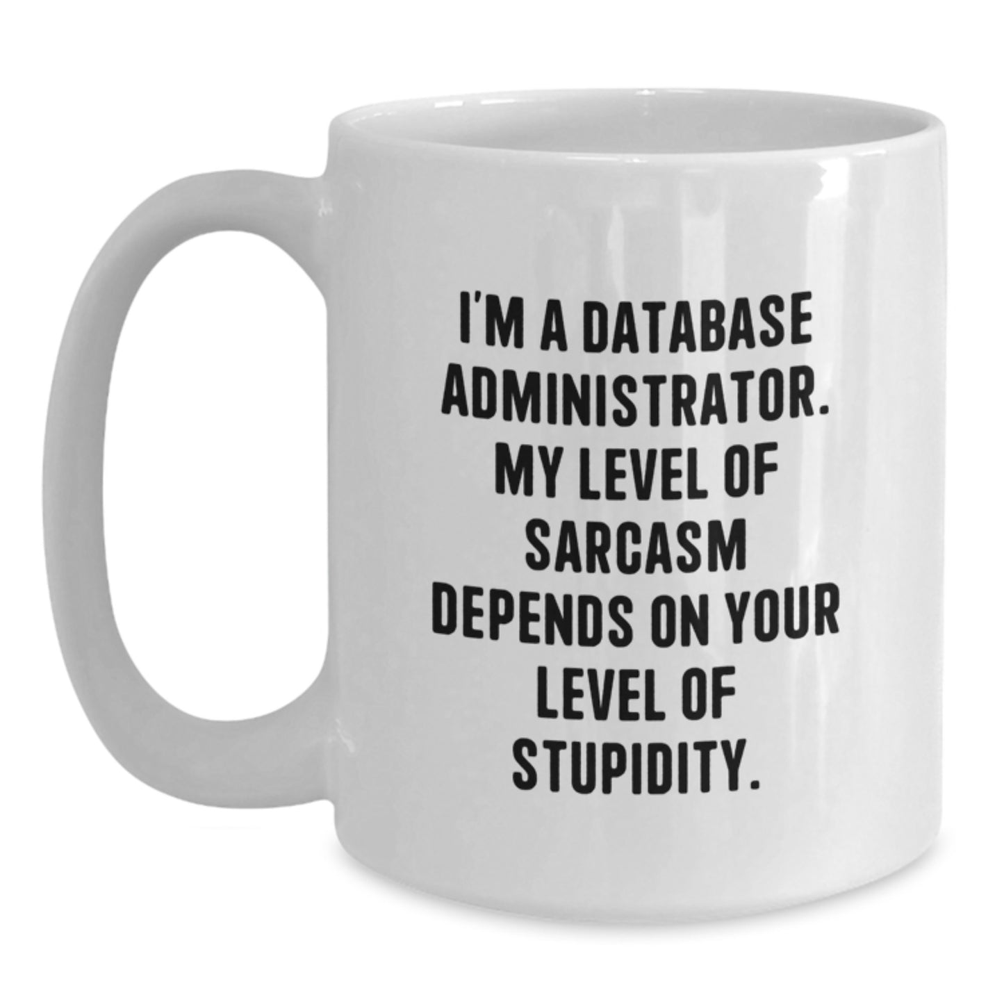 Funny Database Administrator White Coffee Mug, Gifts for Men, Women, Friends, Coworkers, Family, Unique Birthday Unique Gifts from Men, Women, Friends, Coworkers, Family - Main