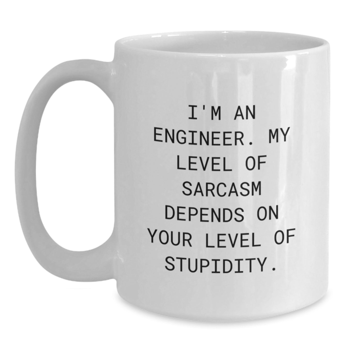 Funny Engineer Gifts, White Coffee Mug for Birthday, 'I'm An Engineer. My Level Of Sarcasm Depends On Your Level Of Stupidity.' - Gifts from Men to Engineer Friends, Unique Birthday Ideas - Main
