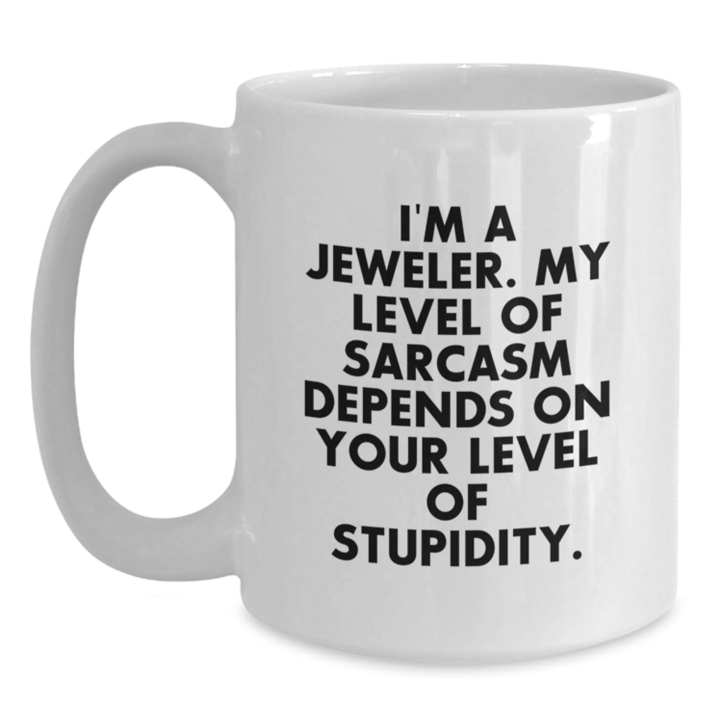 Funny Jeweler Gifts from Friends for Him or Her - White Coffee Mug, Sarcasm Quote, Birthday Unique Gifts - Main