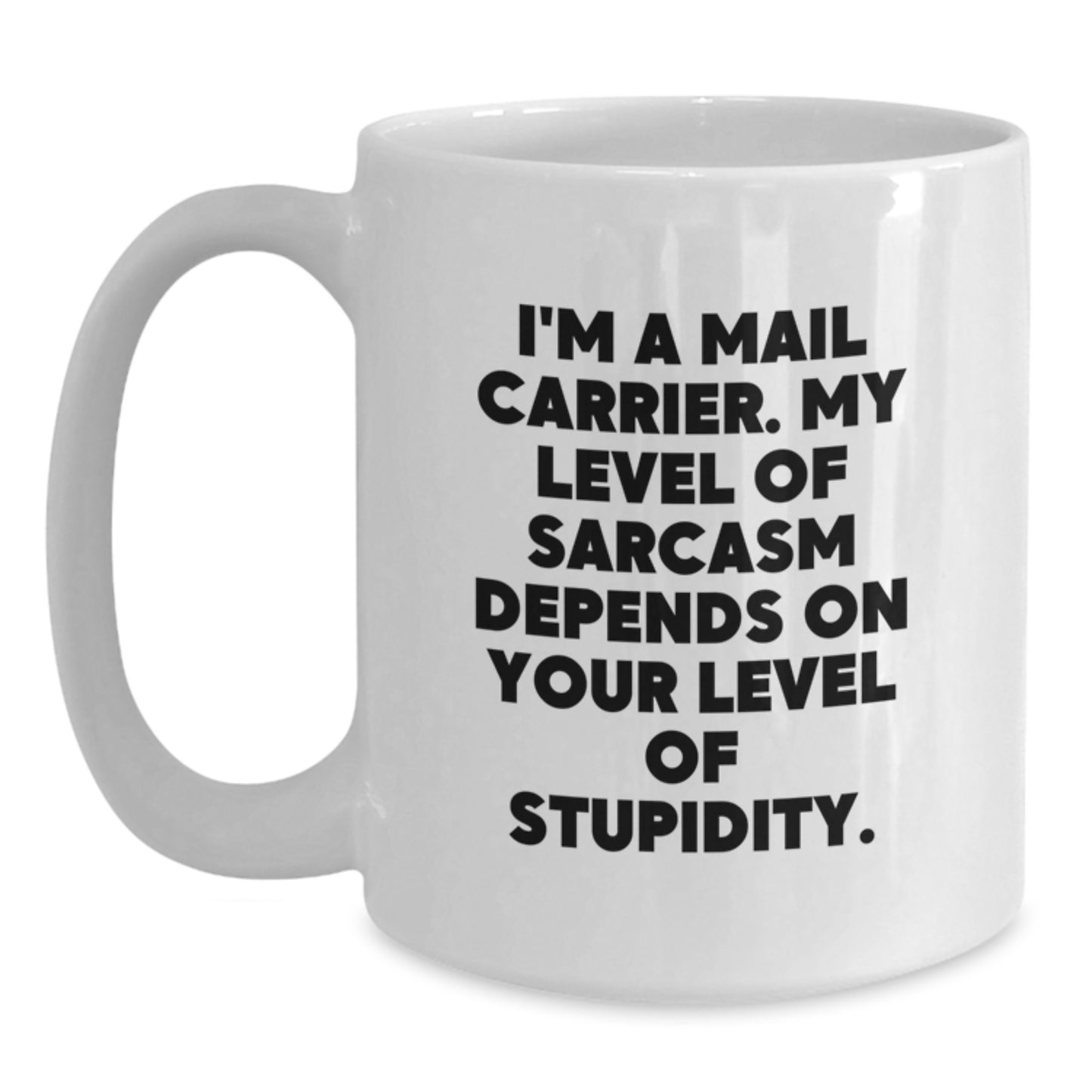 Funny Mail Carrier Gifts for Birthday - White Coffee Mug with Sarcasm Quote, Gifts from Friends, Family, or Coworkers for Mail Carrier - Main