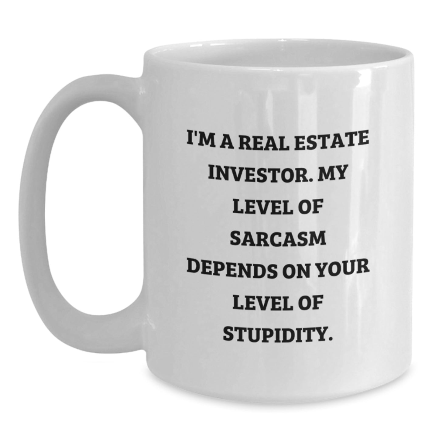 Fun Real Estate Investor Gifts, White Coffee Mug for Birthday, 'I'm a Real Estate Investor. My Level Of Sarcasm Depends On Your Level Of Stupidity.', Gifts from Family to Real Estate Investor - Main
