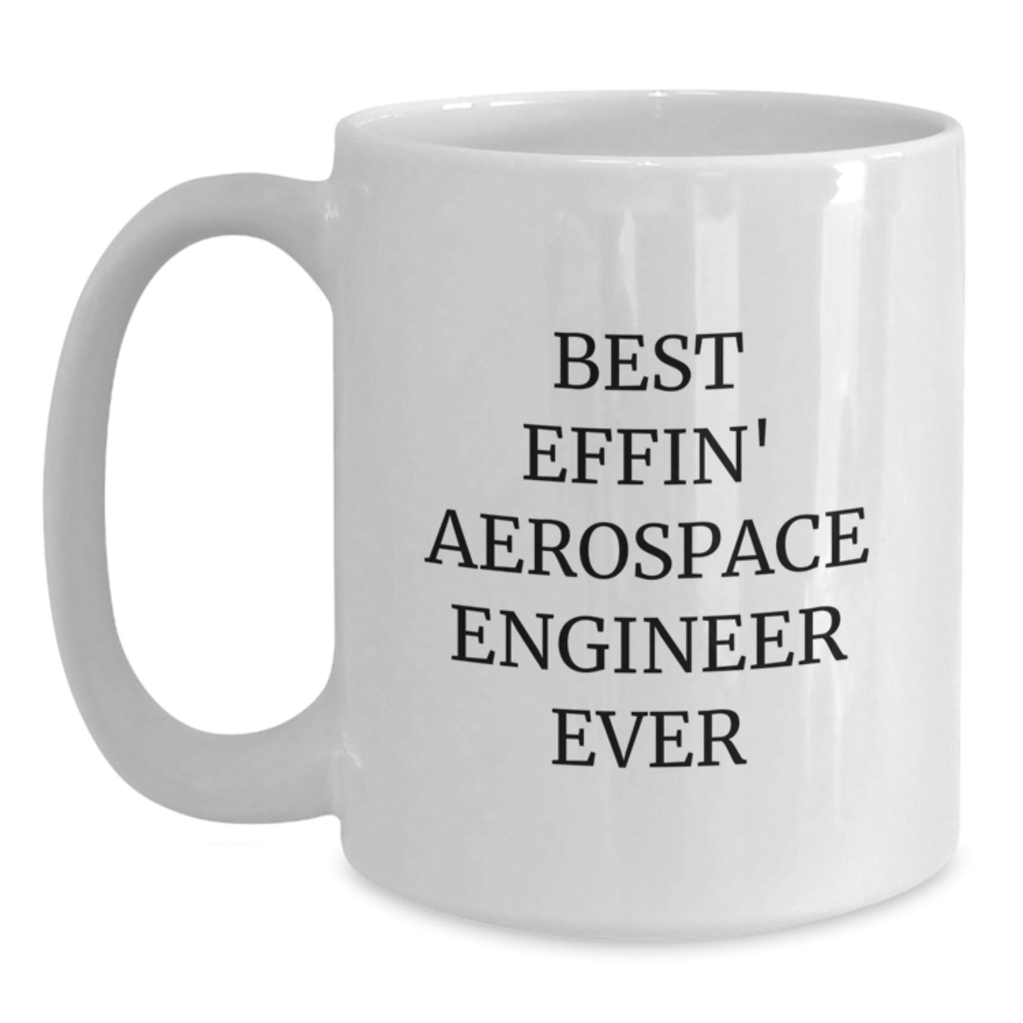 Funny Aerospace Engineer Gifts for Birthday - Best Effin' Quote White Coffee Mug, 11oz or 15oz, Handmade Ceramic, Microwave and Dishwasher Safe, Gifts from Friends to Coworkers or Family - Main
