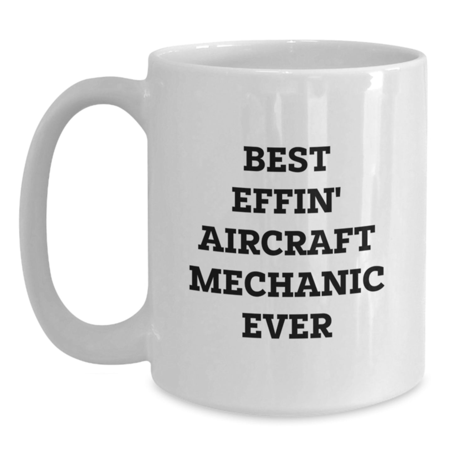 Funny Aircraft Mechanic Gifts for Him - 'Best Effin' White Coffee Mug - Birthday Unique Presents from Friends - Main