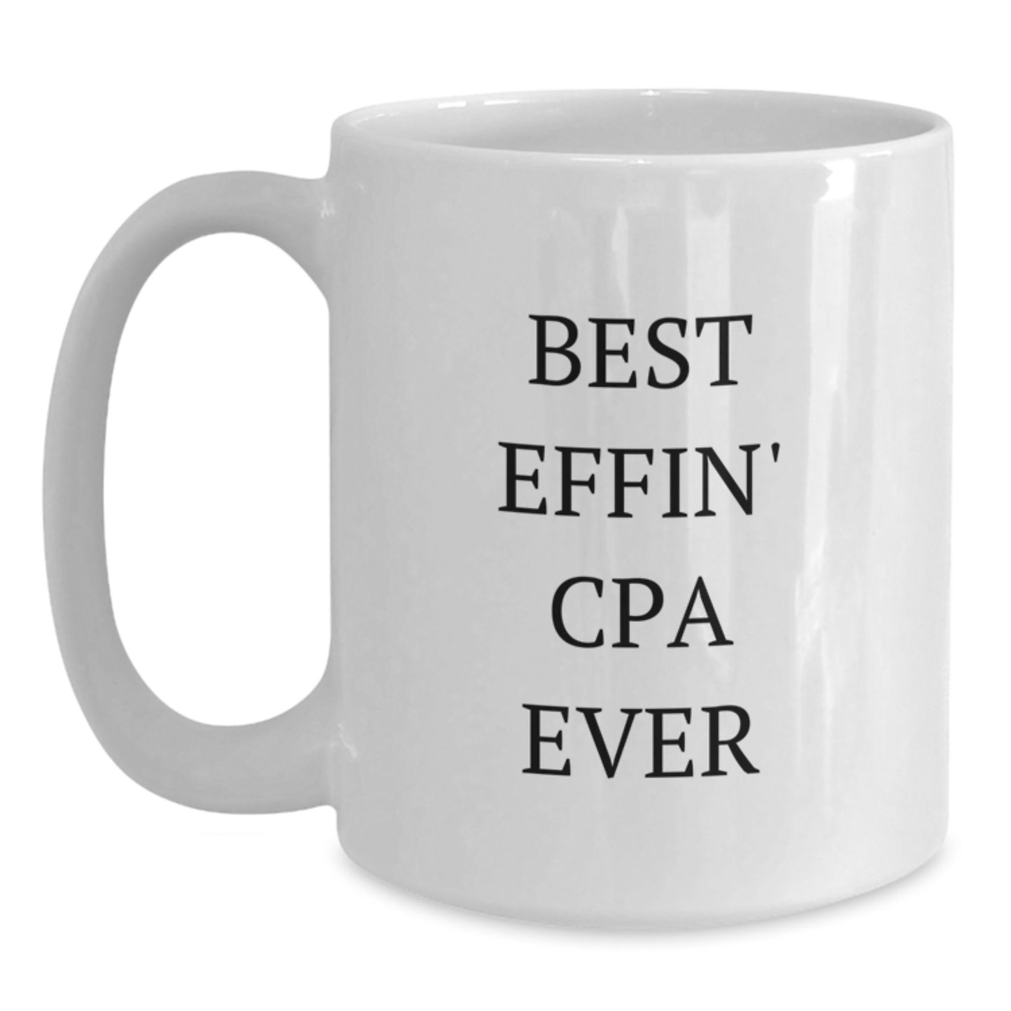 Funny CPA Gifts from Friends - Best Effin' Cpa Ever White Coffee Mug for Birthday, 11oz or 15oz, Ceramic, Microwave and Dishwasher Safe - Main