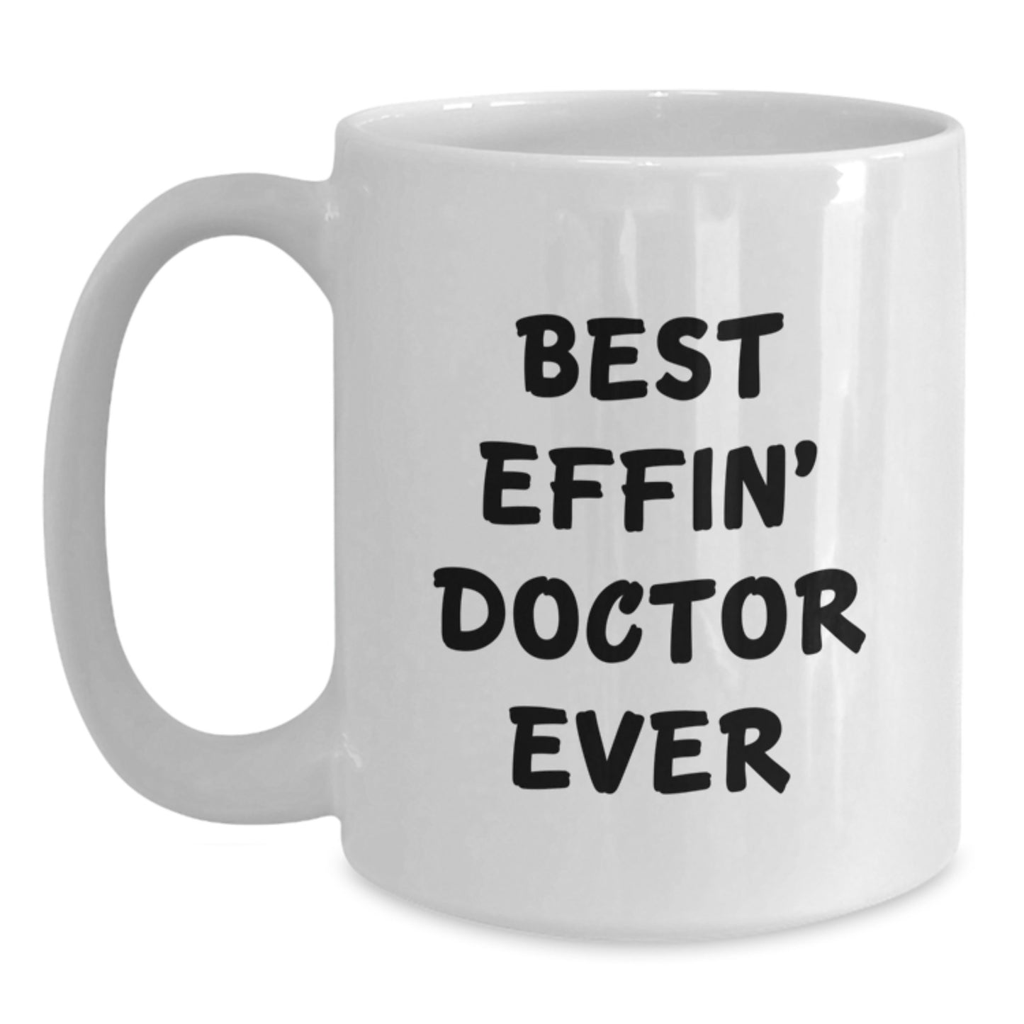 Funny Doctor Gifts from Friends - Best Effin' Doctor Ever White Coffee Mug, 11oz or 15oz, Ceramic, Microwave & Dishwasher Safe for Birthday - Main