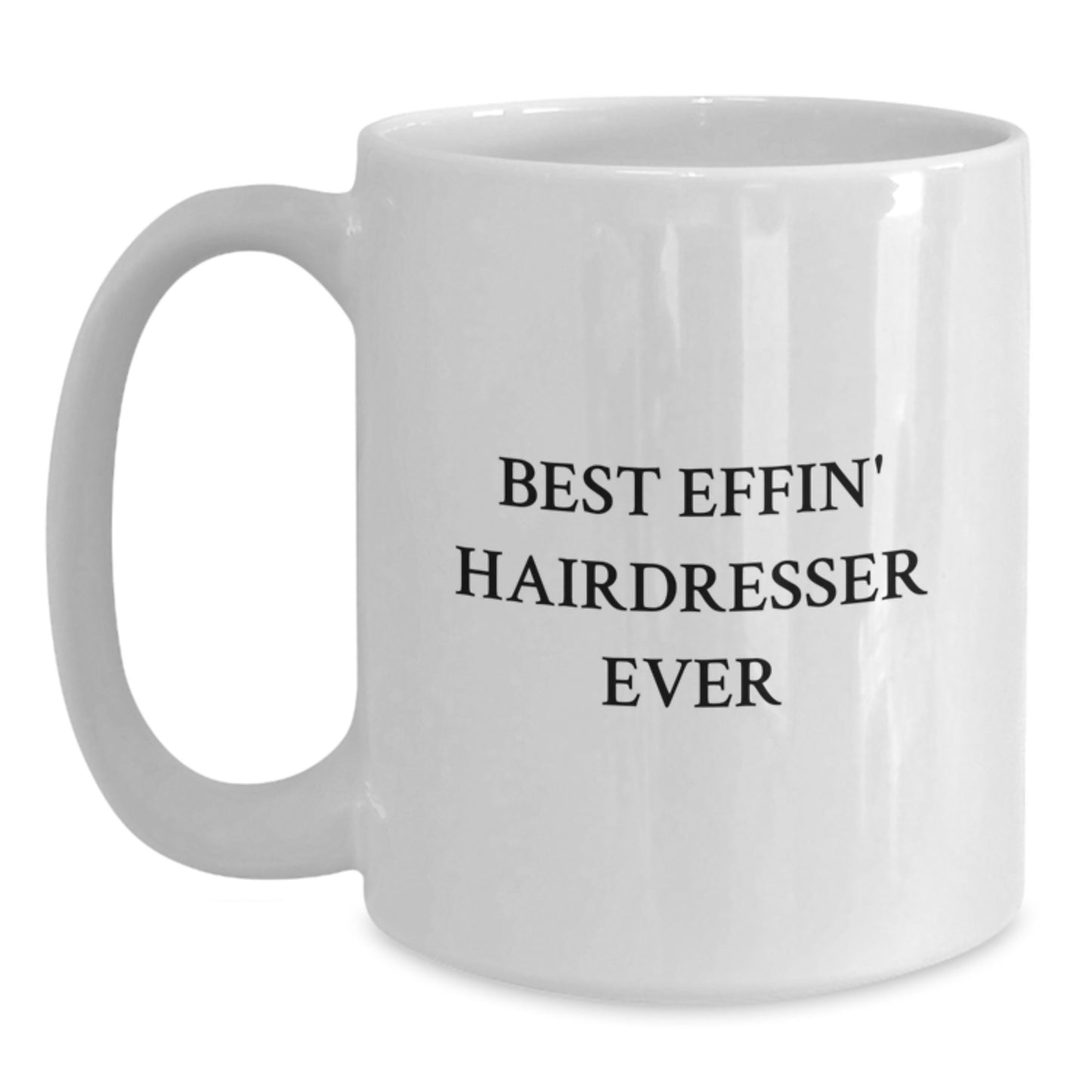 Funny Hairdresser Gifts, Best Effin' Hairdresser Ever Quotes, White Coffee Mug for Birthday, Gifts from Friends, for the Best Hairdresser Ever - Main