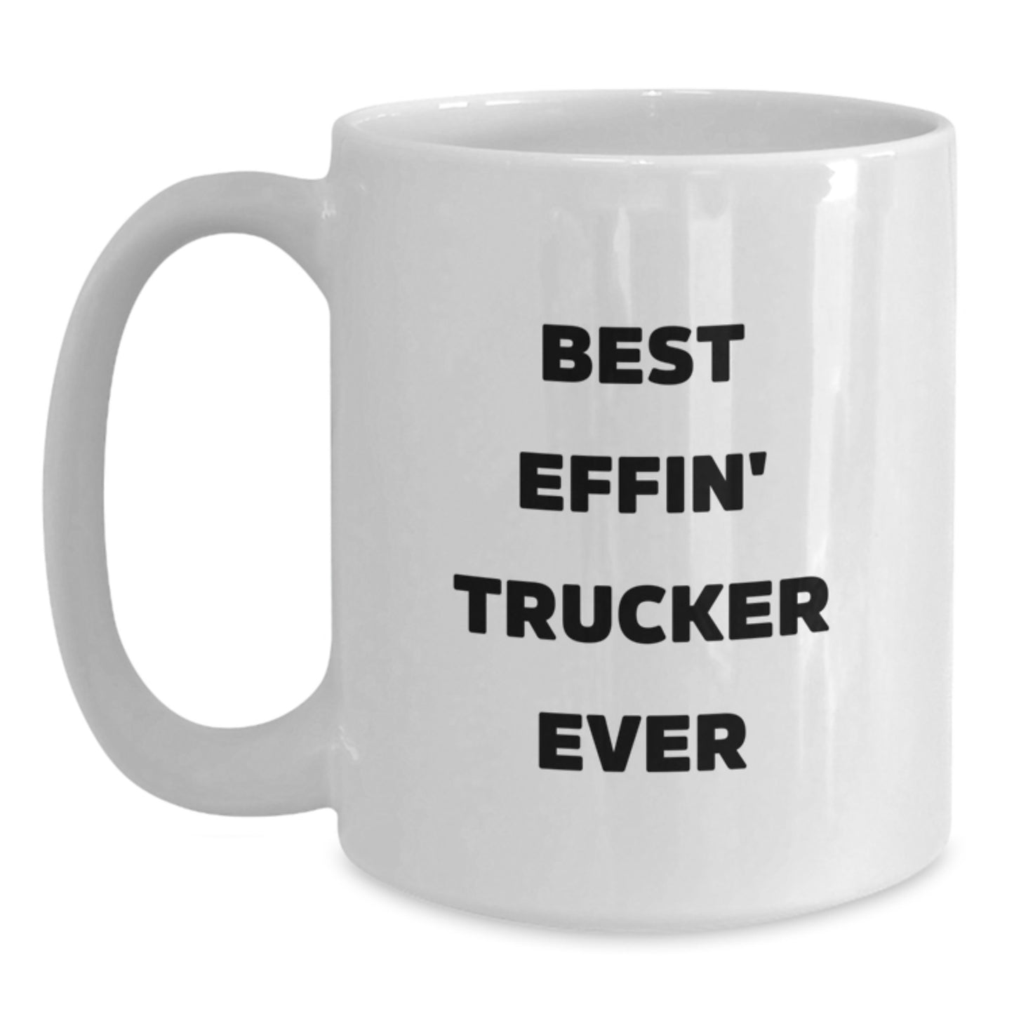 Funny Trucker Gifts from Friends - Best Effin' Trucker Ever White Coffee Mug, 11oz or 15oz Capacity, Ceramic, Microwave and Dishwasher Safe for Birthday - Main