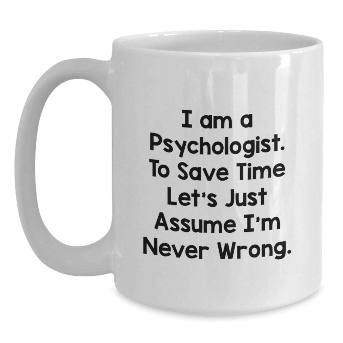 Gifts from Friends - Funny Psychologist Quote White Coffee Mug, Ideal for Birthday Unique Gifts for Men, Women, or Coworkers - Main