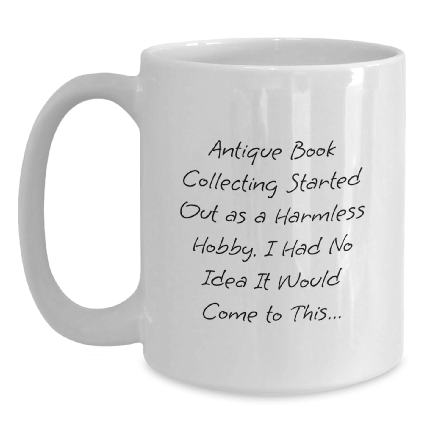 Antique Book Collecting Humor Gifts from Friends, Funny White Coffee Mug for Birthday, Quote: 'Harmless Hobby...' - Main