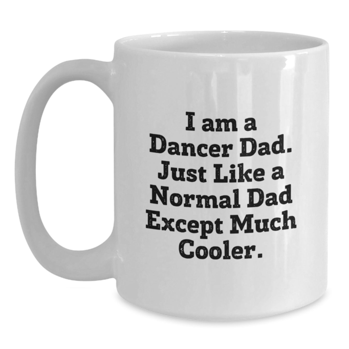 Funny Dancer Dad Gifts for Dancer White Coffee Mug - I Am A Dancer Dad, Gifts from Dads to Dancers, Birthday Unique Gifts for Dancer - Main