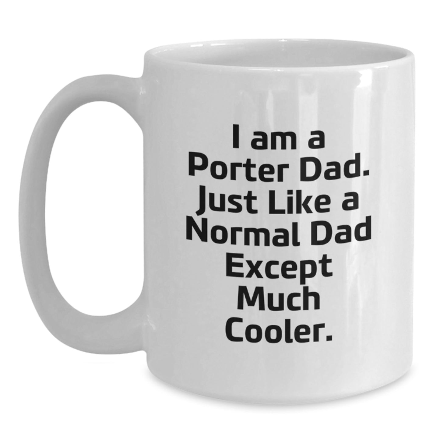 Funny Porter Dad Gifts, White Coffee Mug for Birthday, 'I Am A Porter Dad...' Quote, Gifts from Men, Gifts for Porter, White Ceramic Mug - Main