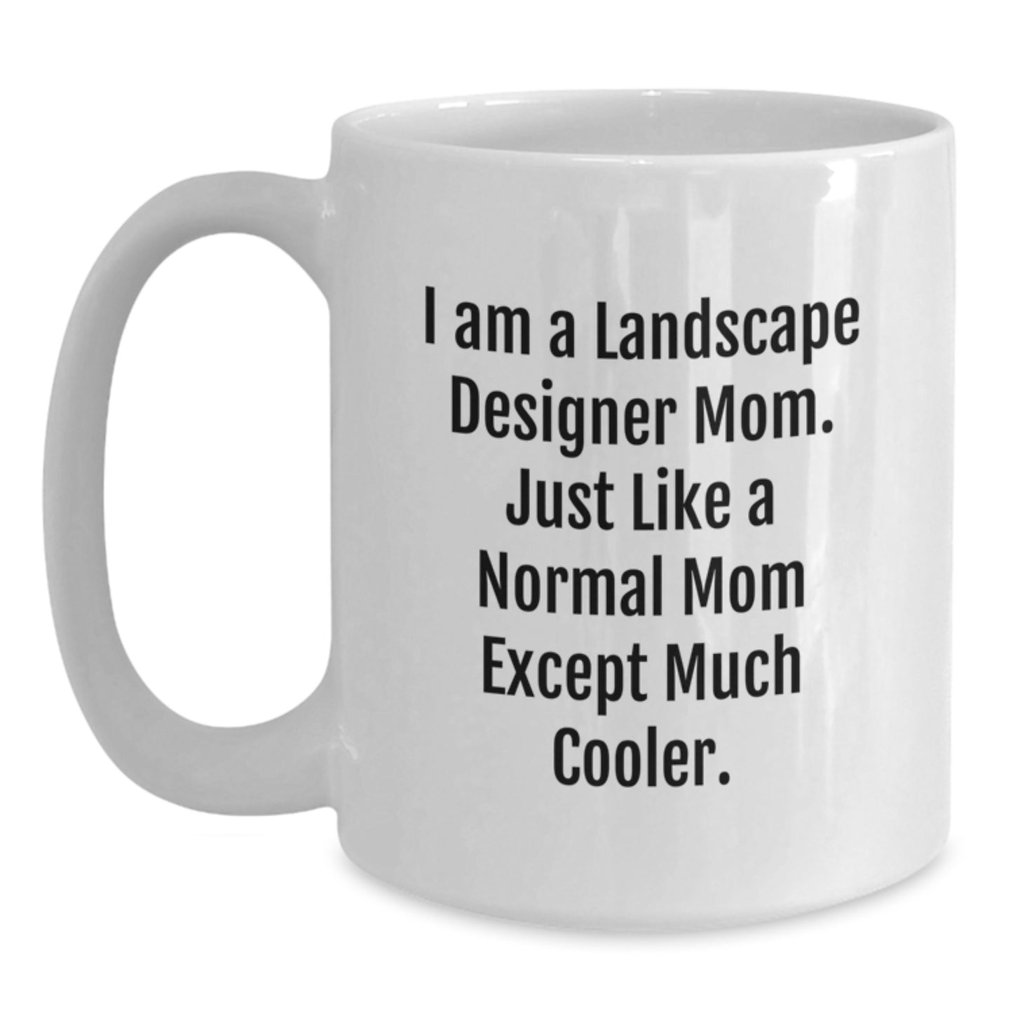 Funny Landscape Designer Gifts for Her Friends from Mom - White Coffee Mug, 11oz or 15oz Capacity, Ceramic, Microwave and Dishwasher Safe - Main