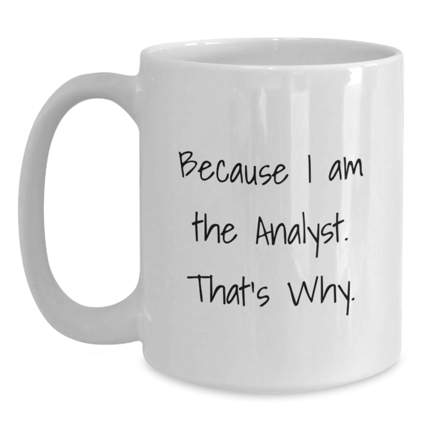 Funny Analyst Gifts for Men, White Coffee Mug Because I Am The Analyst. That's Why., Gifts from Friends for Birthday - Main