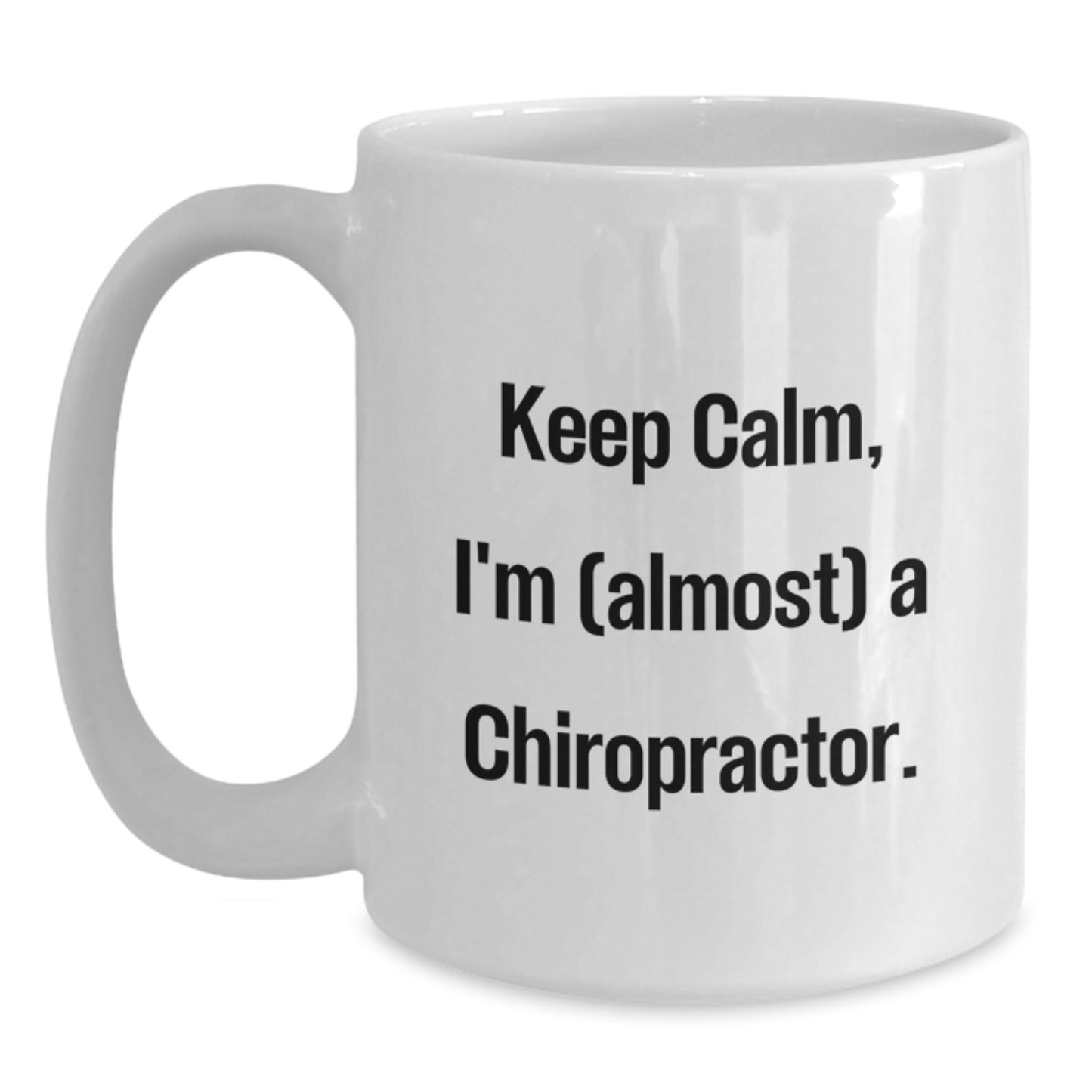 Funny Chiropractor Gifts from Friends for Birthday, White Coffee Mug with 'Keep Calm, I'm (almost) A Chiropractor.' Quote - Main