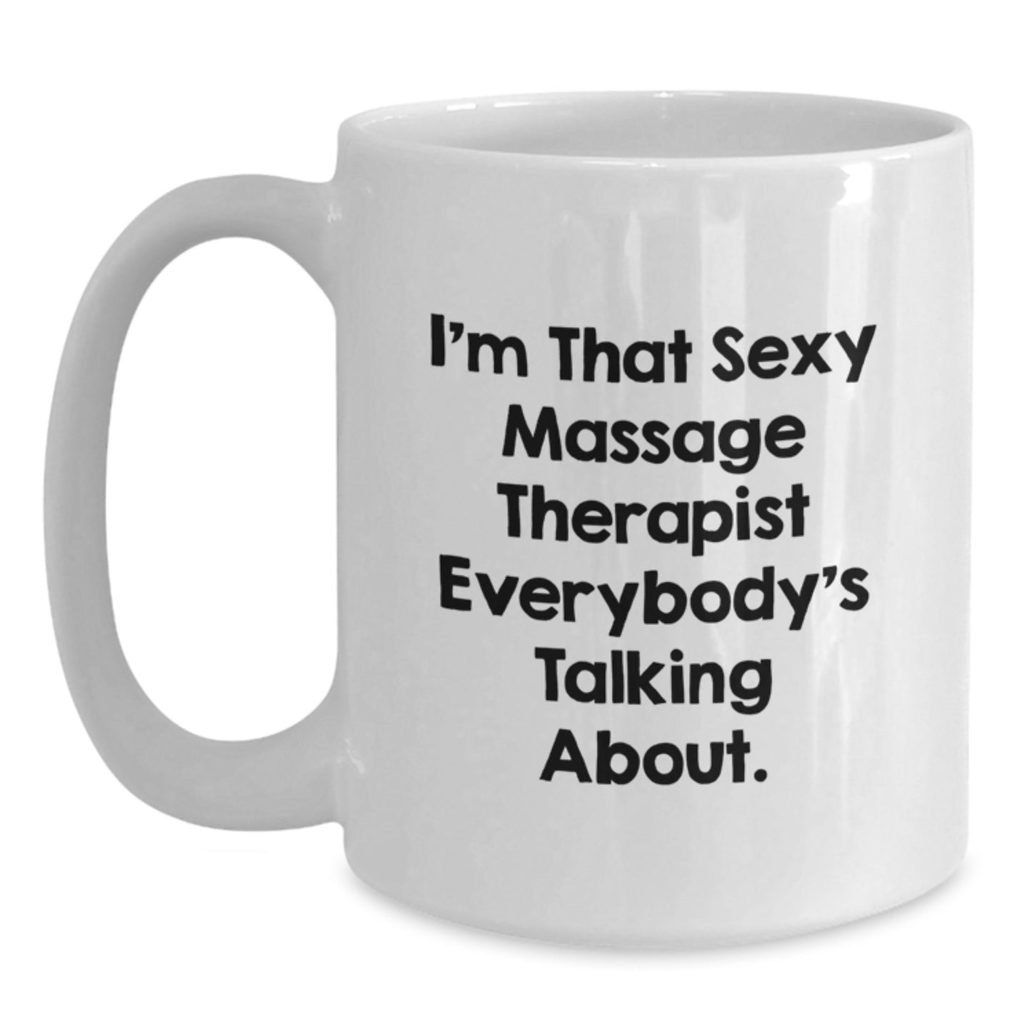Funny Massage Therapist Gifts from Friends for Birthday - 'I'm That Sexy Massage Therapist Everybody's Talking About.' White Coffee Mug - Main