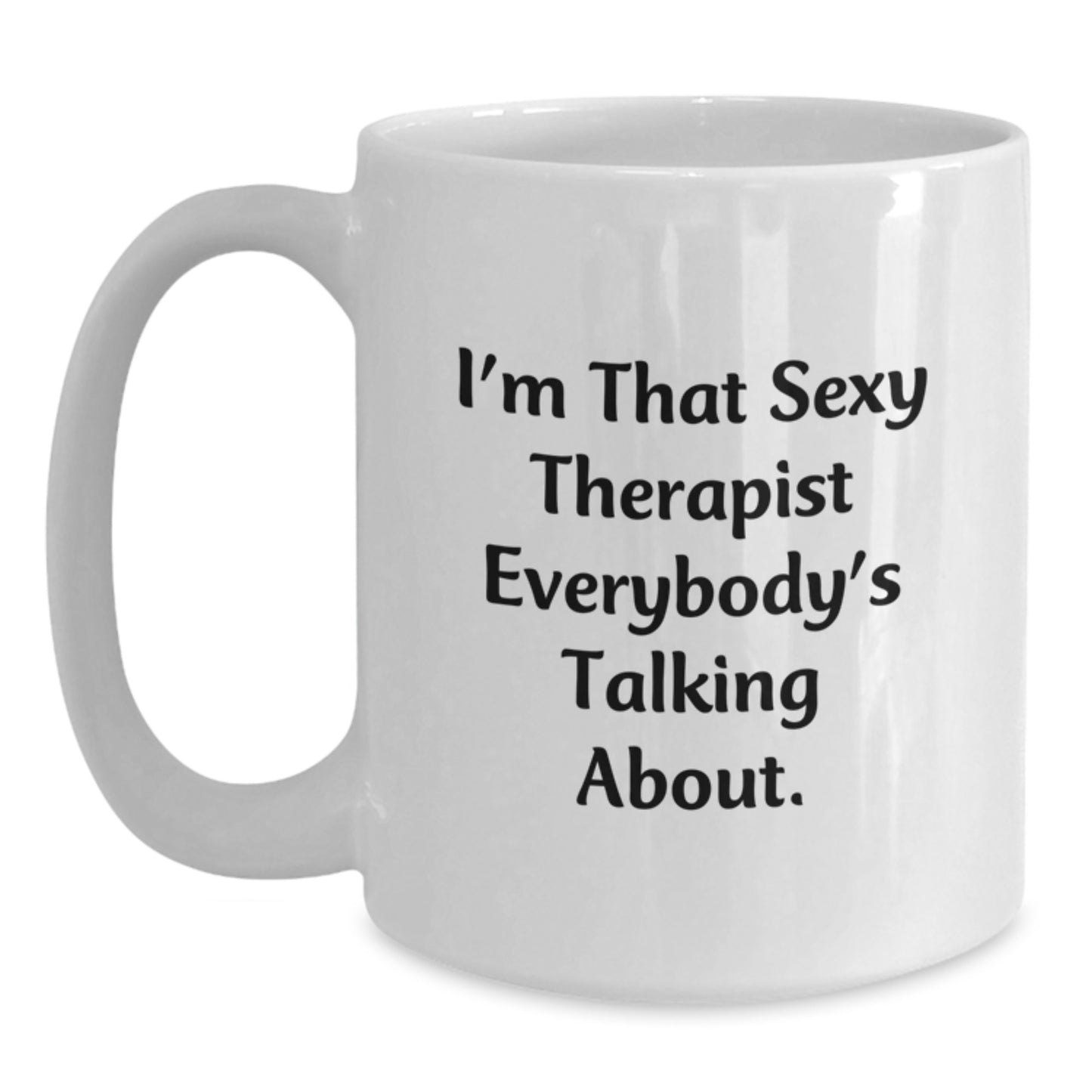 Funny Therapist Gifts from Friends for Birthday Unique Therapist Mug, 'I'm That Sexy Therapist Everybody's Talking About.' - Main