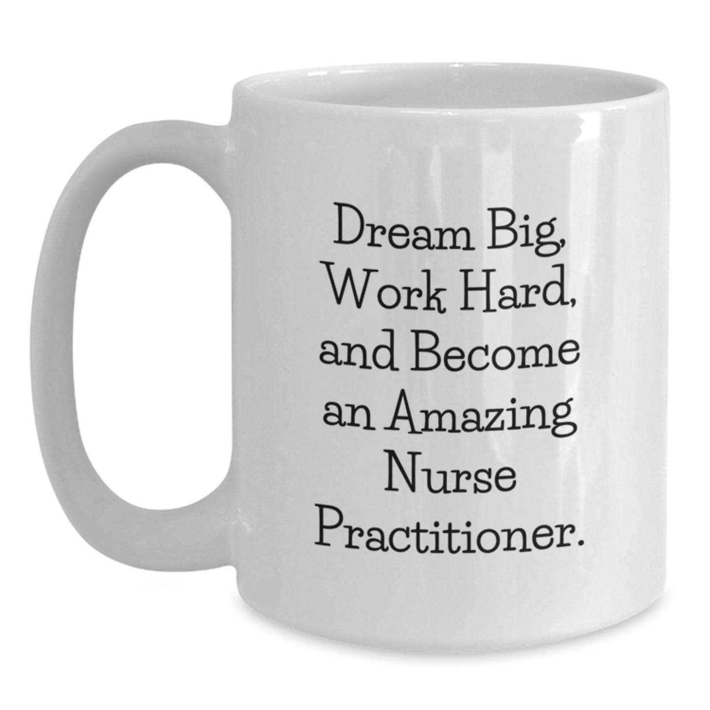 Funny Nurse Practitioner Gifts from Loved Ones, Inspirational Quote White Coffee Mug, 11oz or 15oz Capacity, Perfect Birthday Unique Gift for Nurse Practitioners - Main