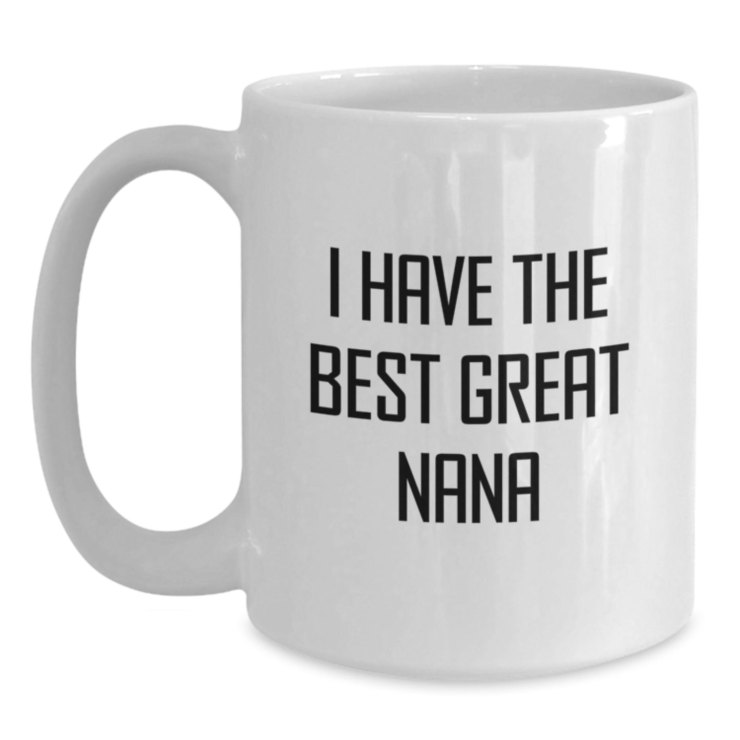 Funny Nana Gifts from Friends - I Have The Best Great Nana White Coffee Mug for Nana's Graduation Unique Gifts - Main