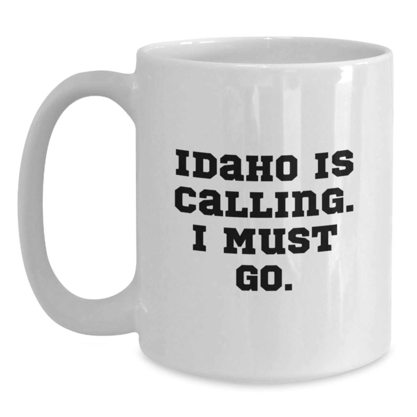 Funny Idaho White Coffee Mug Gifts for Men Friends Family from Idaho - 'Idaho Is Calling. I Must Go.' - Main
