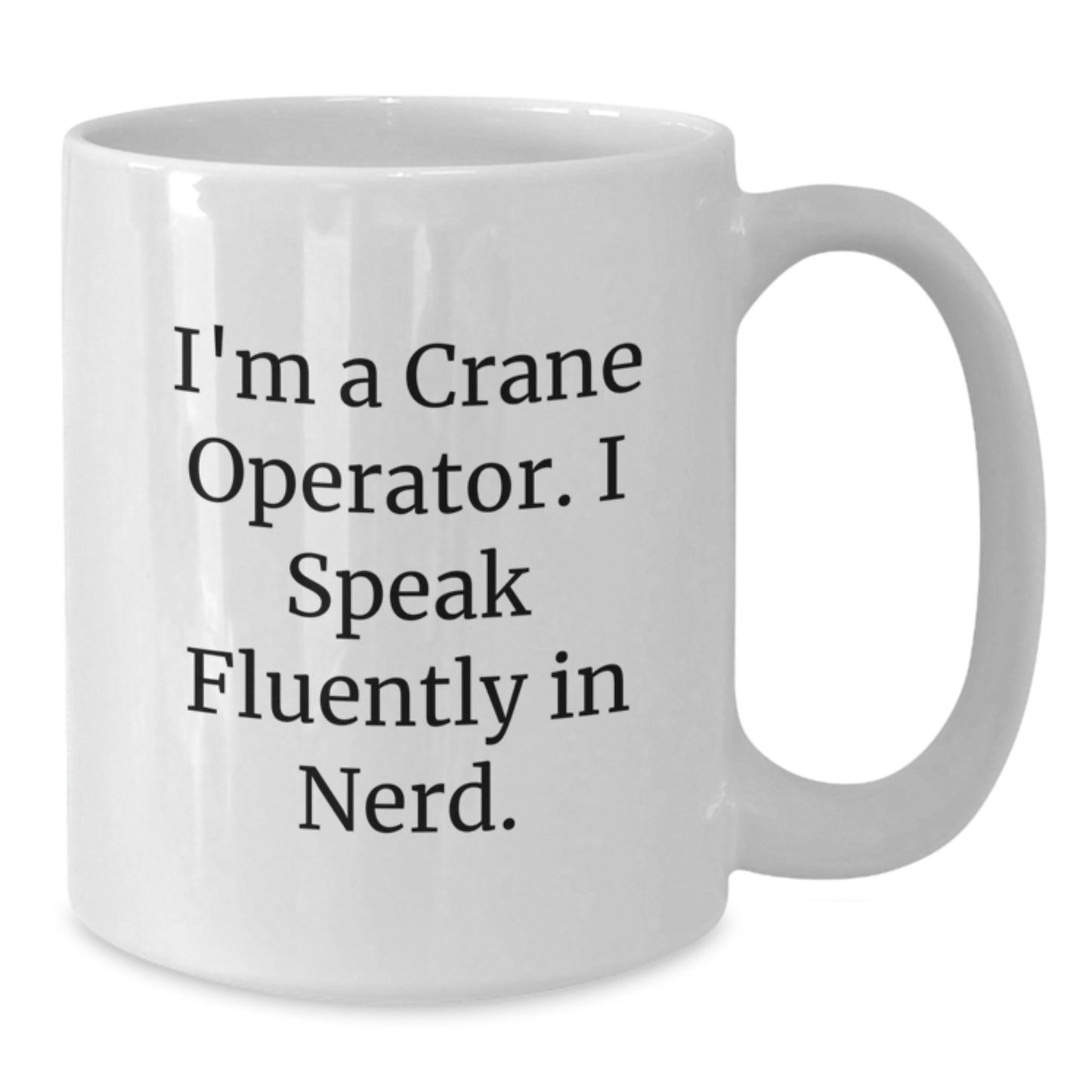 Funny Crane Operator Gifts for Men - I'm A Crane Operator. I Speak Fluently In genius. White Coffee Mug, Graduation Unique Gifts for Him from Family, Friends, Coworkers - Additional