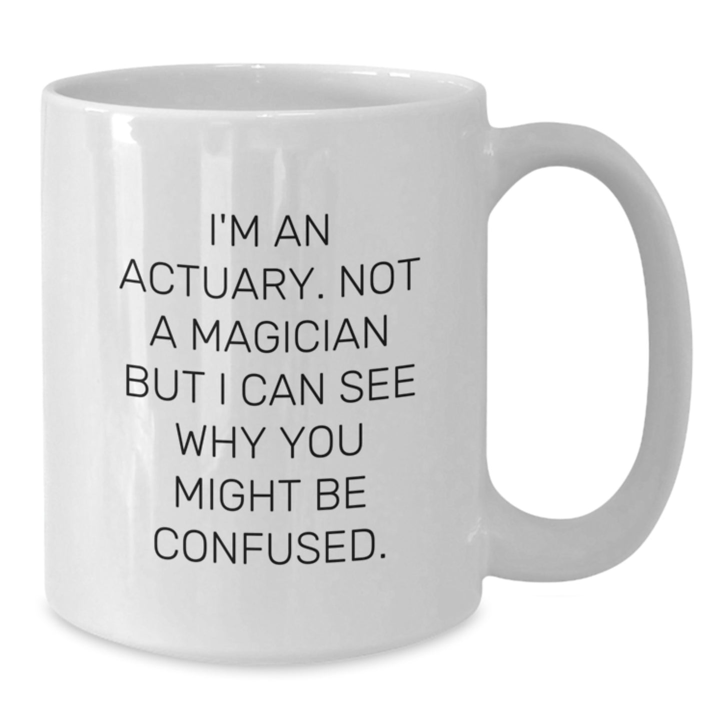 Actuary Gifts, Funny Quote, White Coffee Mug, Birthday Unique Gifts from Friends for Actuary - Additional