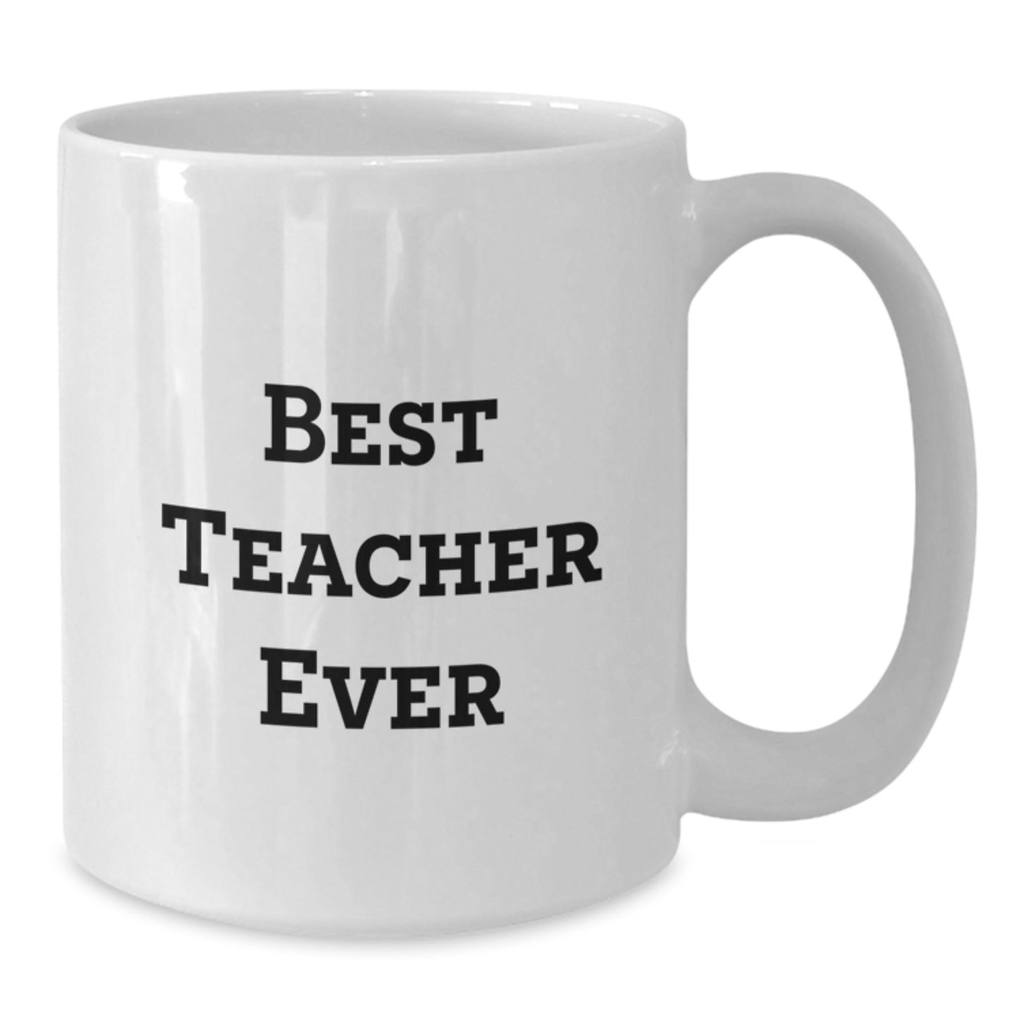 Funny Teacher Quotes Gifts from Friends for Best Teacher Ever White Coffee Mug, 11oz or 15oz, Ceramic, Microwave and Dishwasher Safe - Additional