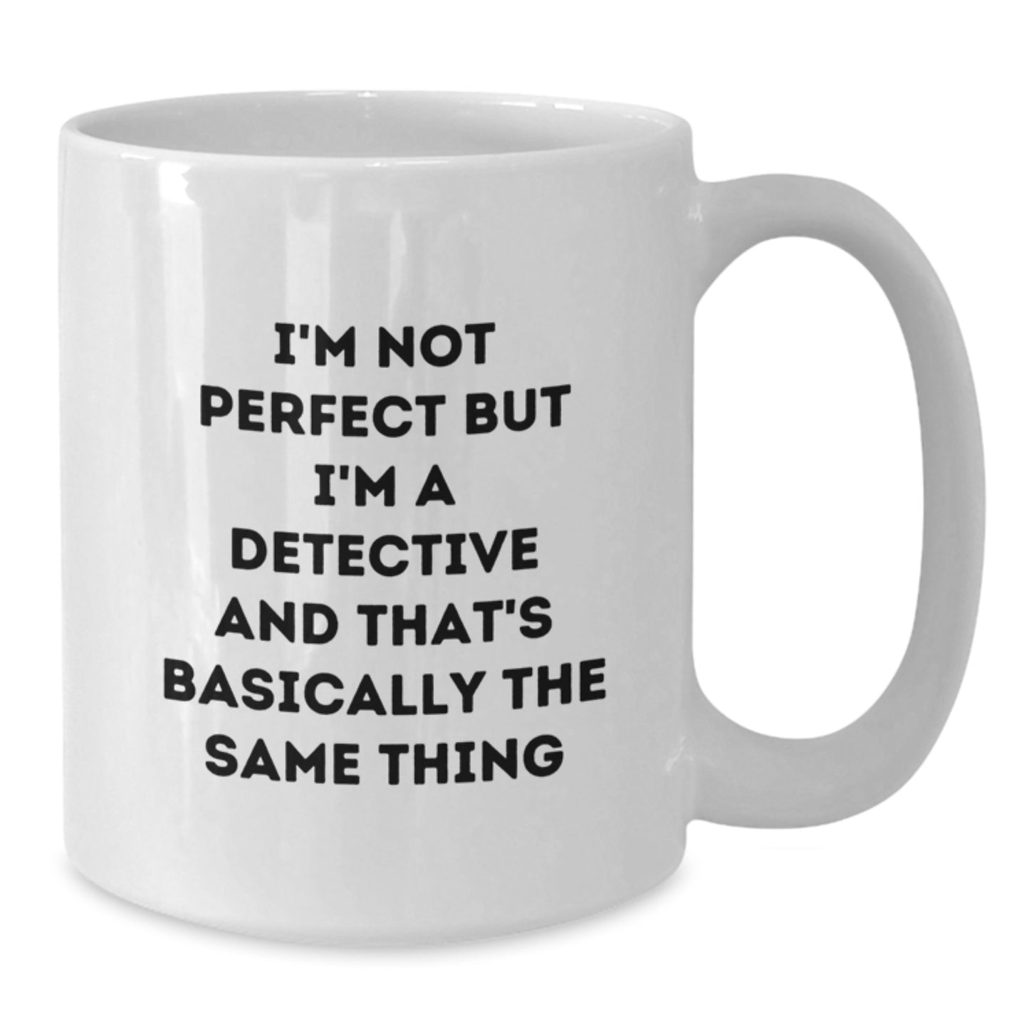 Detective Humor Funny White Coffee Mug Gifts from Friends for Detective Graduation Unique Gifts - Additional
