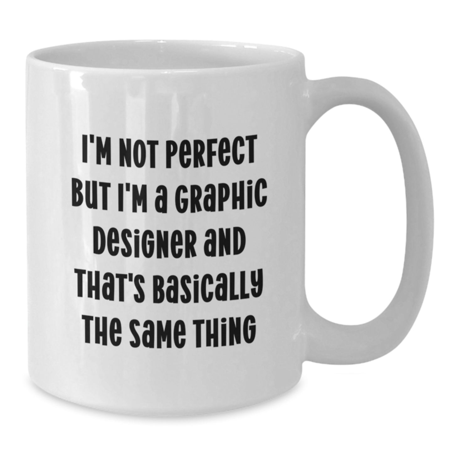 Funny Graphic Designer Gifts from Friends and Family for Graduation Unique White Coffee Mugs I'm Not Perfect But I'm A Graphic Designer And That's Basically The Same Thing - Additional