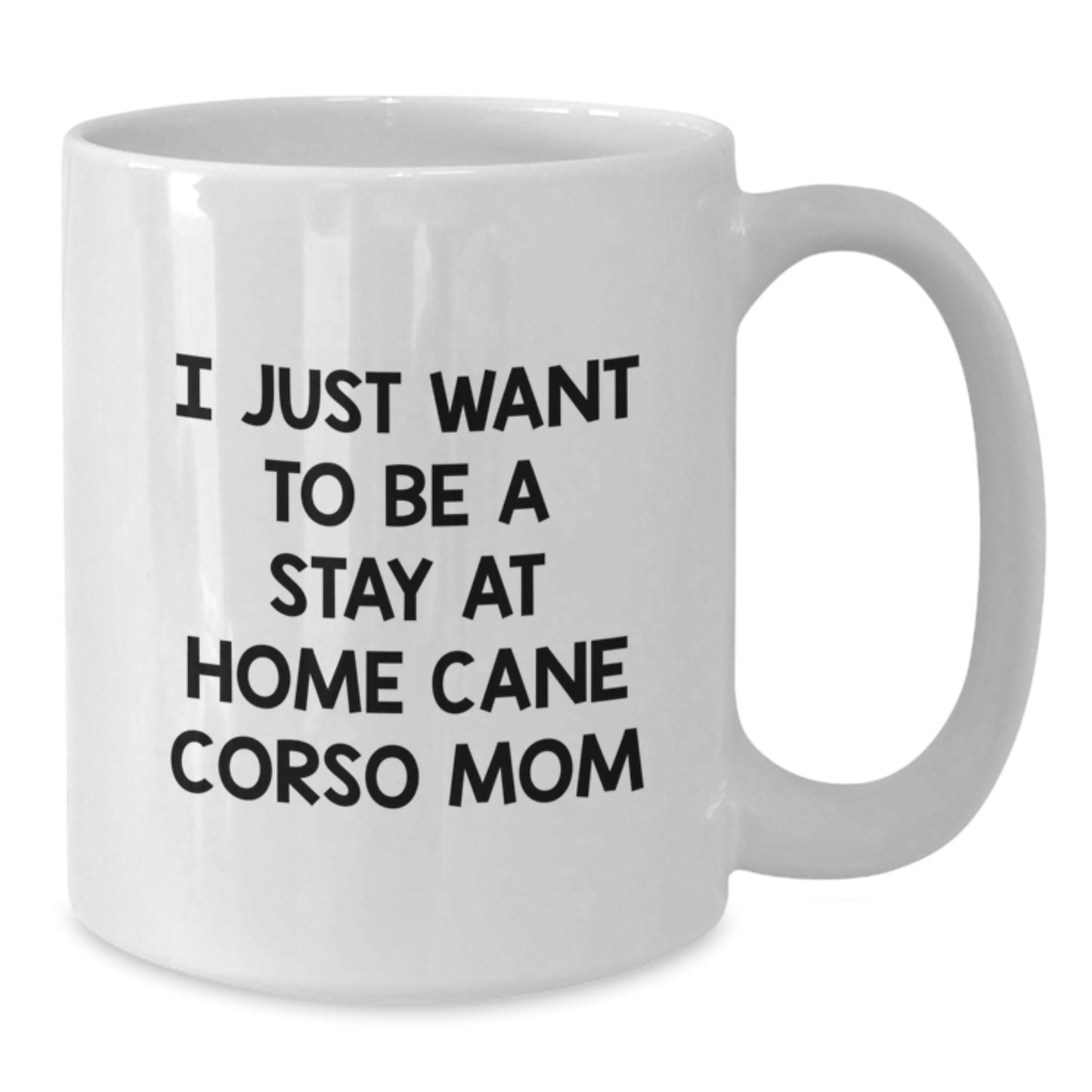 Cute Cane Corso Dog Mom Gifts from Friends and Family - I Just Want To Be A Stay At Home Cane Corso Mom White Coffee Mug for Graduation - Additional