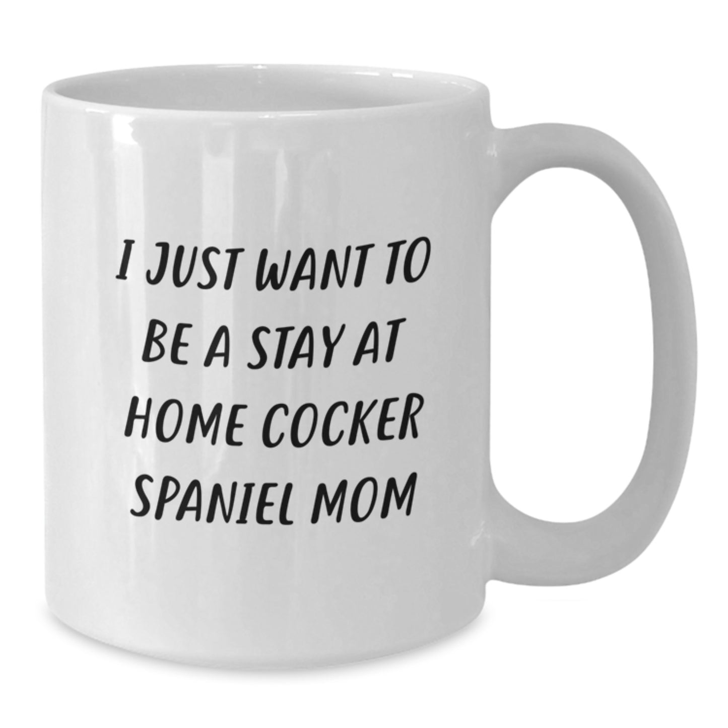 Cocker Spaniel Dog Gifts, Funny Quote for Graduation, Gifts from Mom to Cocker Spaniel Loving Friends, White Coffee Mug, Stay at Home Mom Humor - Additional