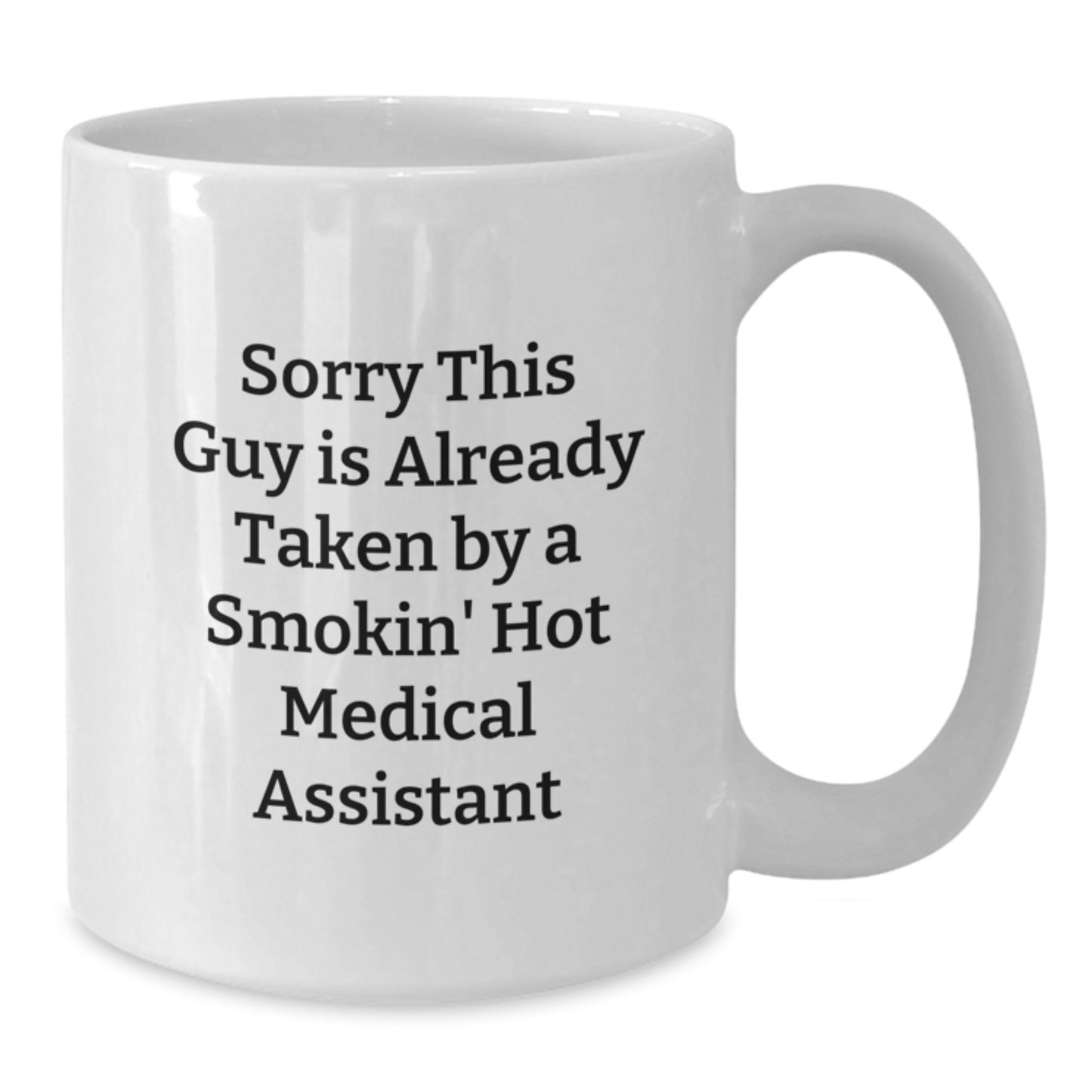 Medically Funny White Coffee Mug, Gifts from Friends for Smokin' Hot Medical Assistants, Sorry This Guy Is Already Taken - Additional