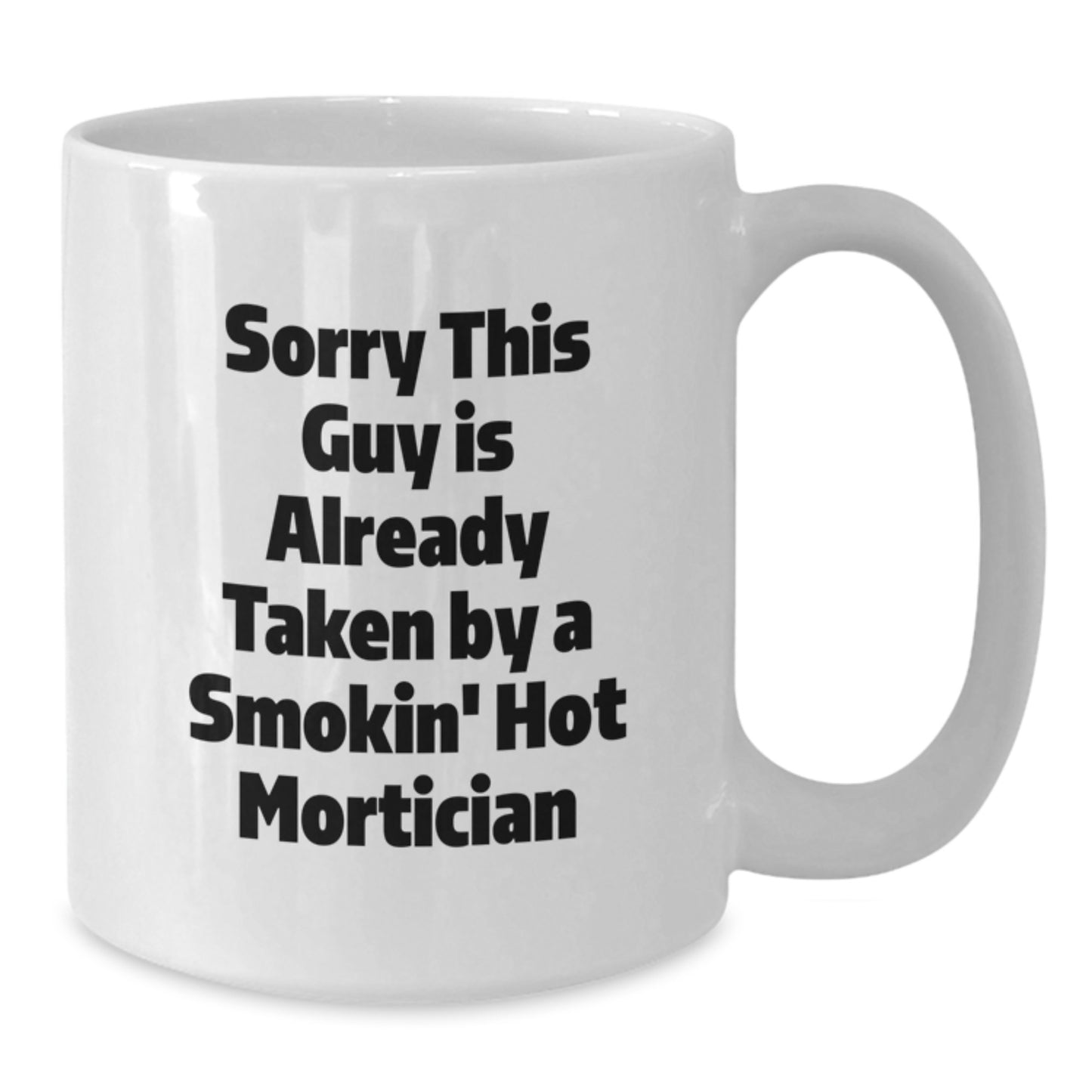 Funny Mortician Gifts from Friends for Graduation Unique White Coffee Mugs, Sorry This Guy Is Already Taken By A Smokin' Hot Mortician - Additional