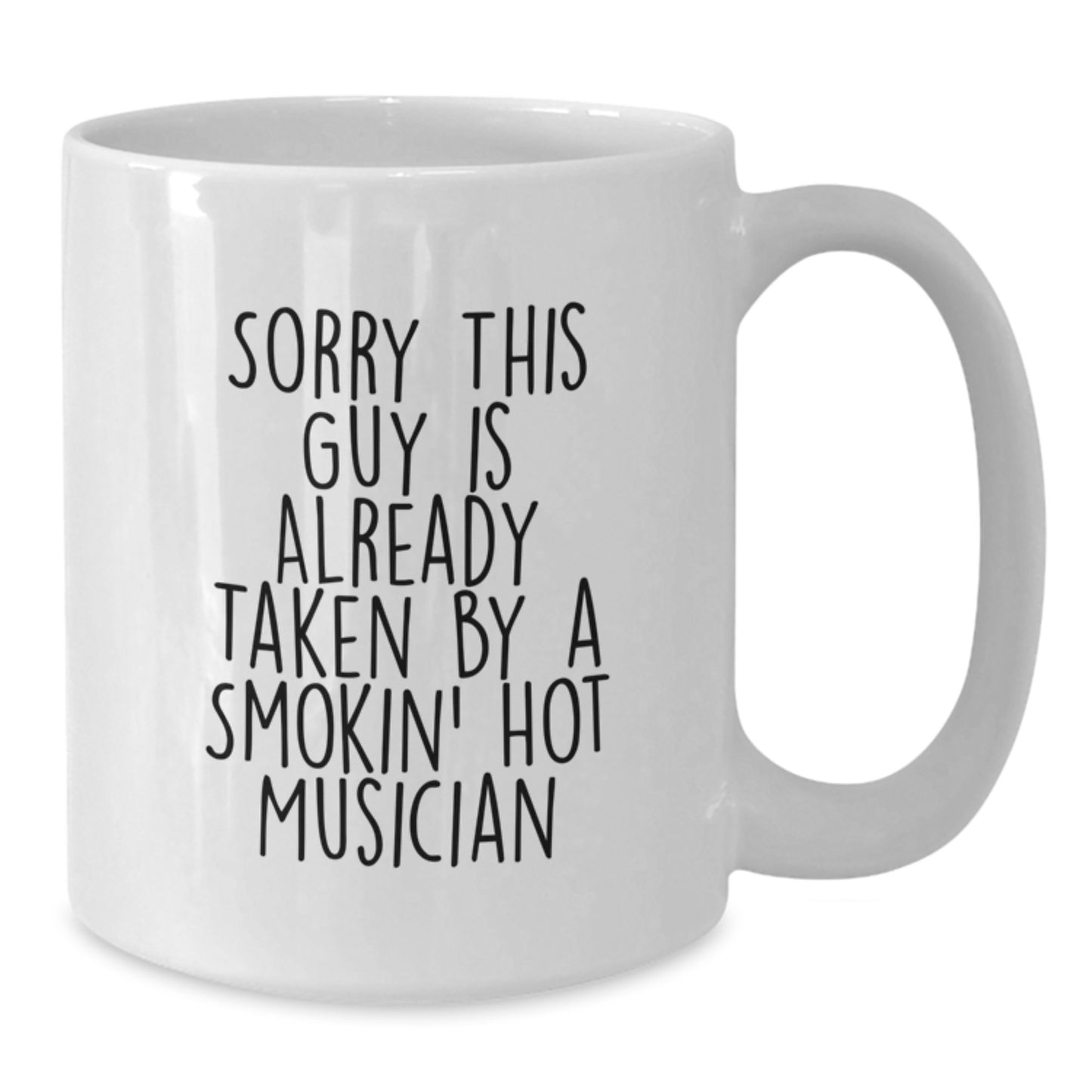 Funny Musician Gifts for Guys, White Coffee Mug with Quote 'Sorry This Guy Is Already Taken By A Smokin' Hot Musician, Gifts from Friends for Graduation - Additional