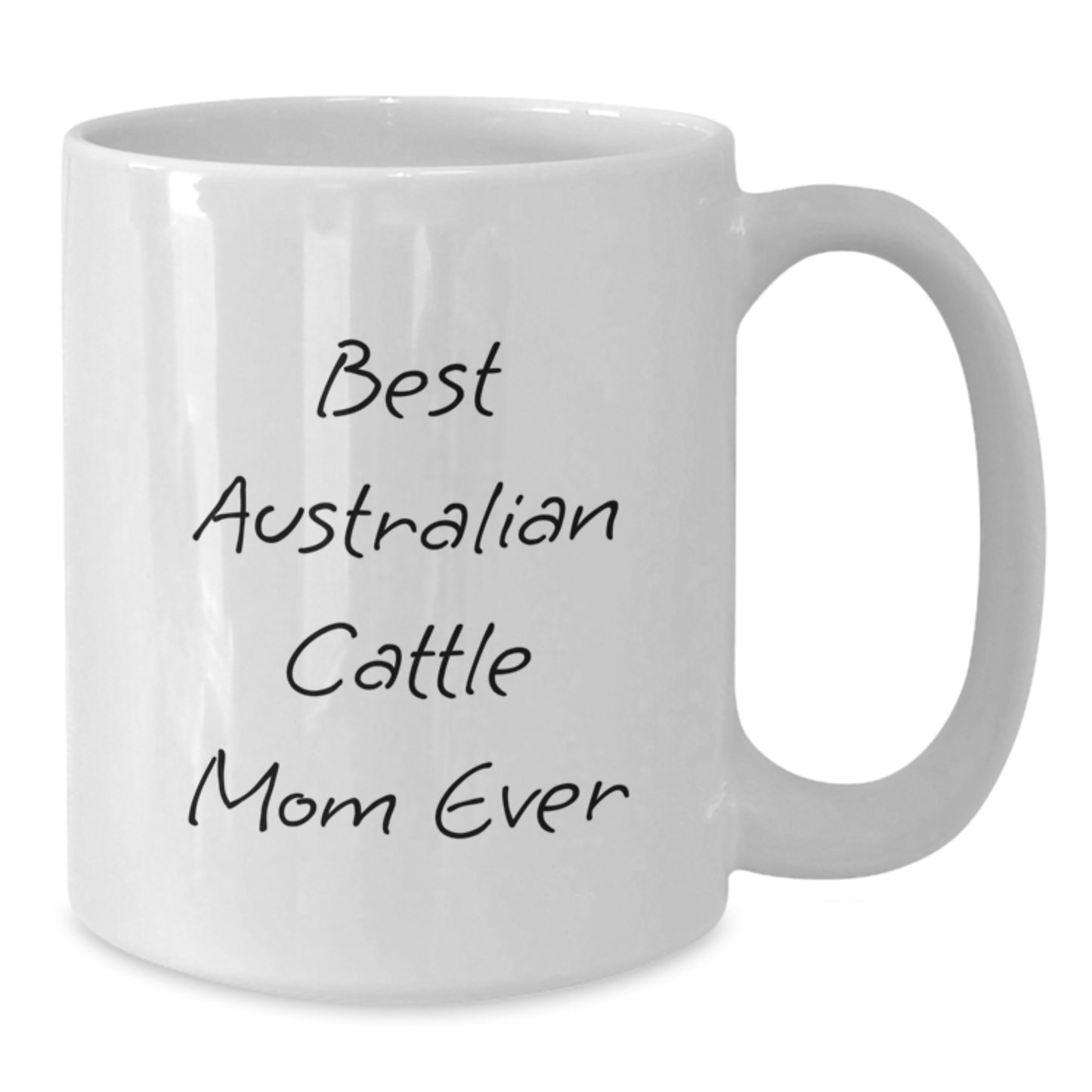 Funny Australian Cattle Dog Mom Gifts from Friends for Graduation Unique Gifts, Best Mom Ever White Coffee Mug, 11oz or 15oz Ceramic - Additional
