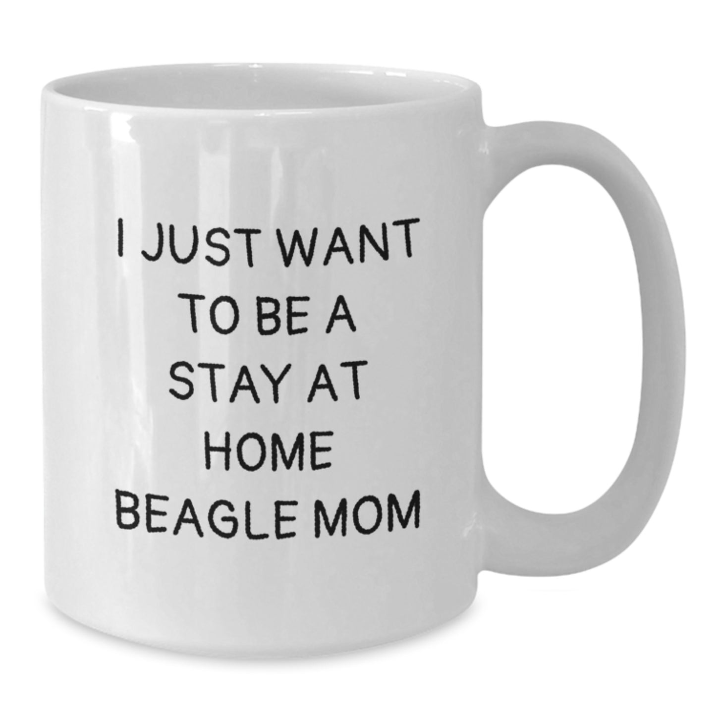 Funny Beagle Dog Mom Gifts for Friends from White Coffee Mug - 'I Just Want To Be A Stay At Home Beagle Mom' - Additional