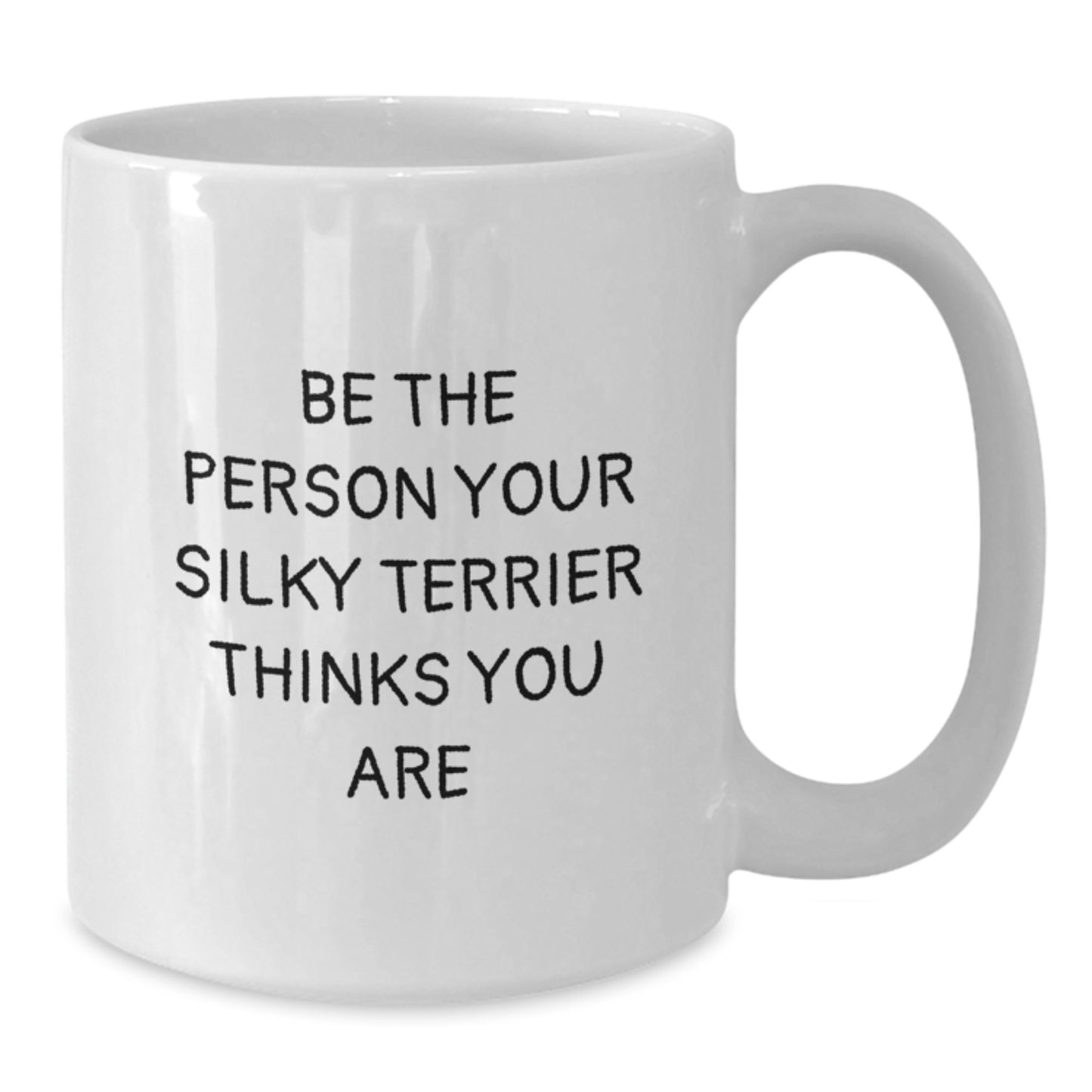Funny Silky Terrier Dog Gifts from Friends for Men and Women - Be The Person Your Silky Terrier Thinks You Are, White Coffee Mug, Birthday Unique Gifts - Additional