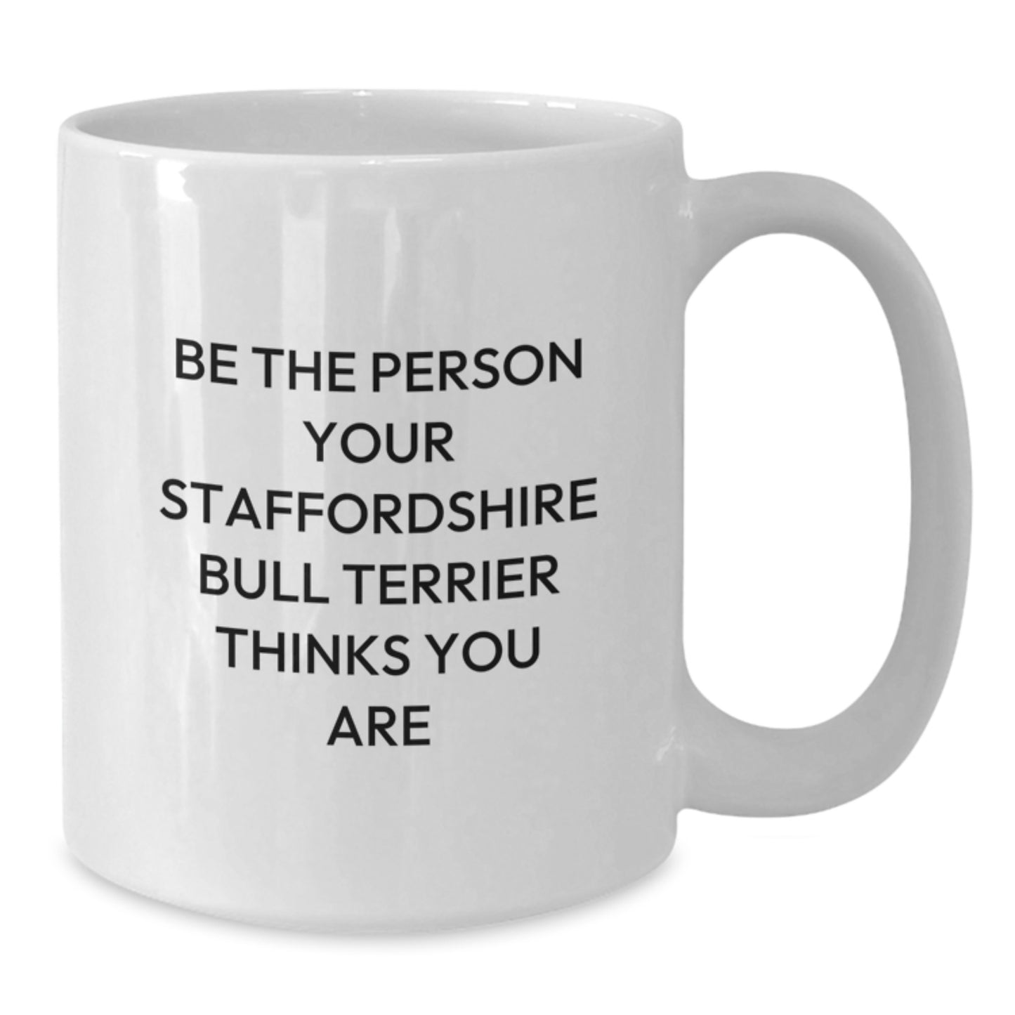 Funny Staffordshire Bull Terrier Dog Gifts, White Coffee Mugs for Birthday - 'Be The Person Your Staffordshire Bull Terrier Thinks You Are' from Friends, Family - Additional