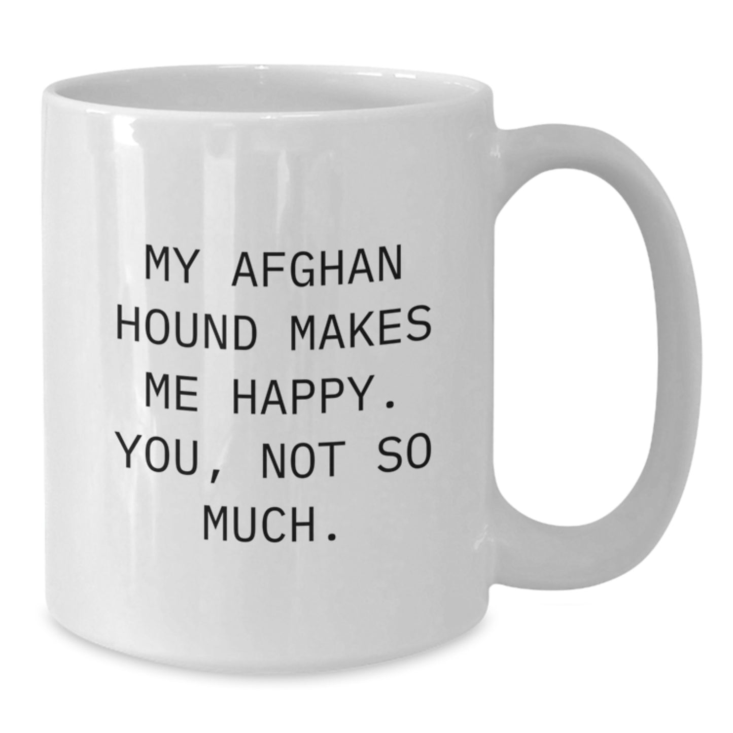 Funny Afghan Hound Dog Lover Gifts from Family to Friends - White Coffee Mug, 'My Afghan Hound Makes Me Happy. You, Not So Much.' Quote, Birthday Unique Gifts - Additional