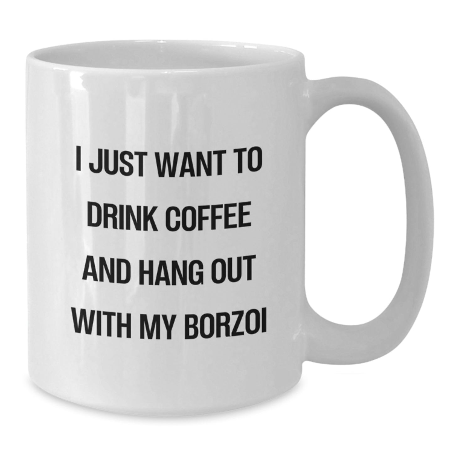 Borzoi Dog Lovers Funny Quote Gifts from Friends for Birthday White Coffee Mug, I Just Want To Drink Coffee And Hang Out With My Borzoi, Unique Borzoi Dog Gifts for Men and Women - Additional