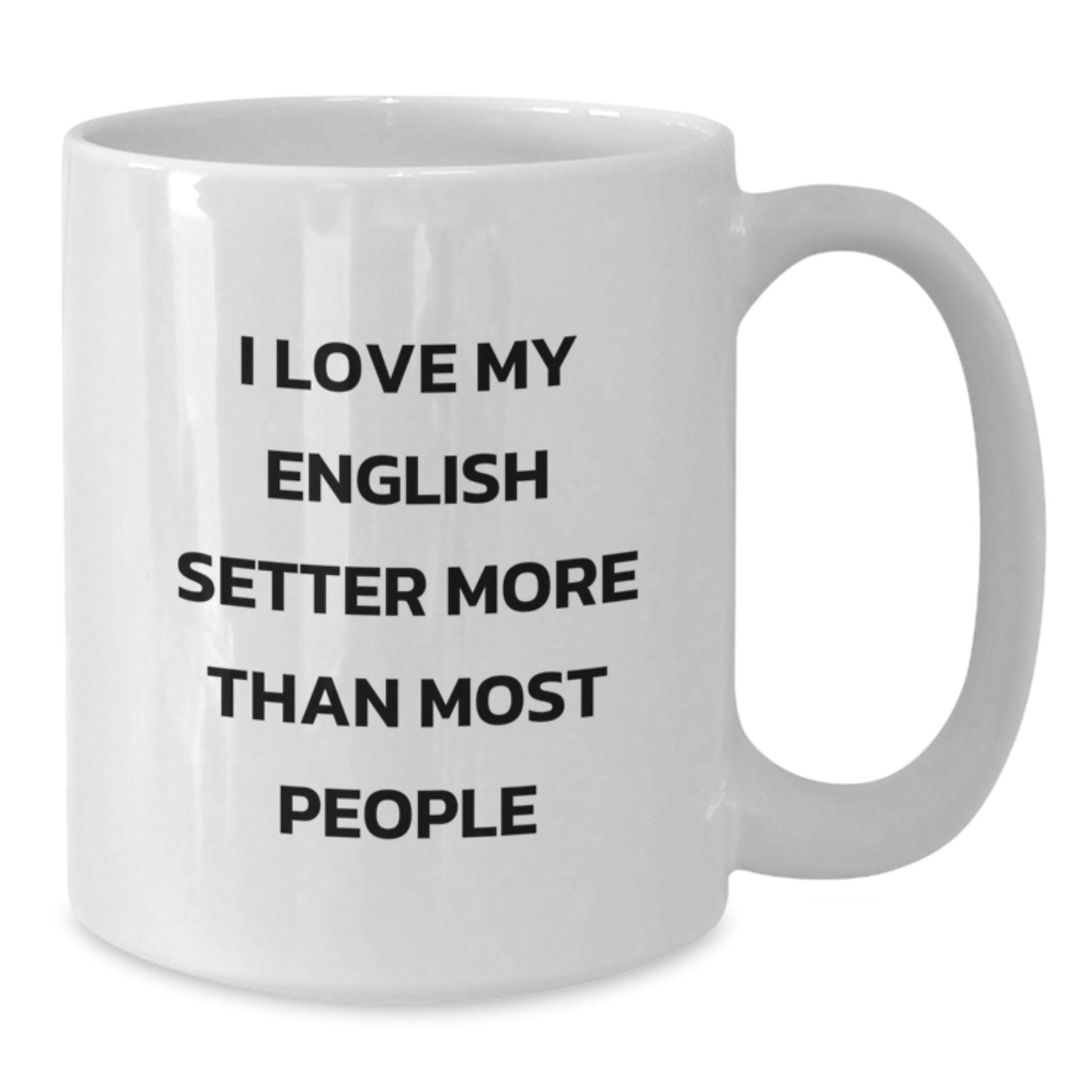English Setter Dog Lovers White Coffee Mug, Funny Gift from Friends and Family for Birthday, I Love My English Setter More Than Most People - Additional