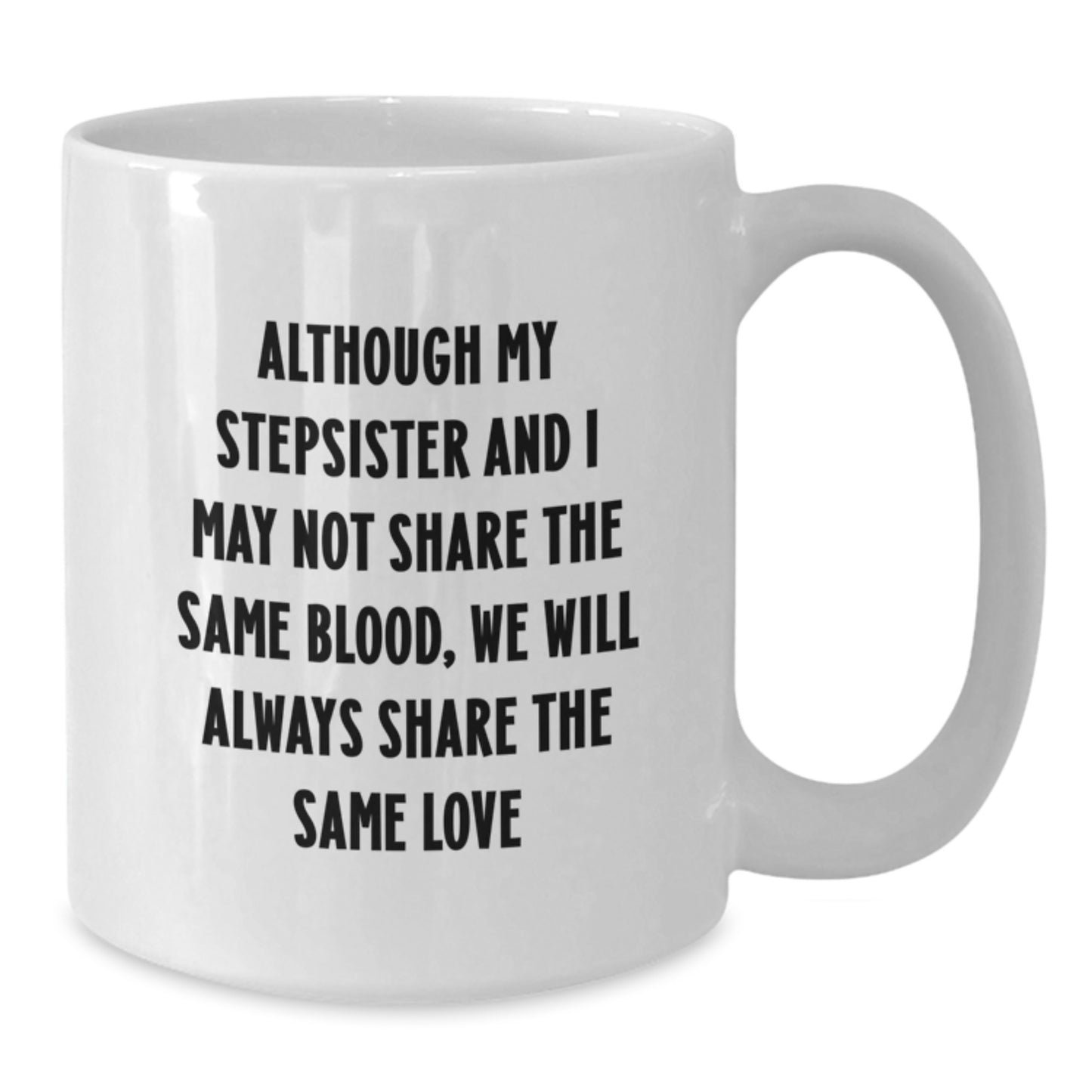 Funny Stepsister Quotes White Coffee Mug Gifts from Family for Birthday, Share the Same Love - Additional