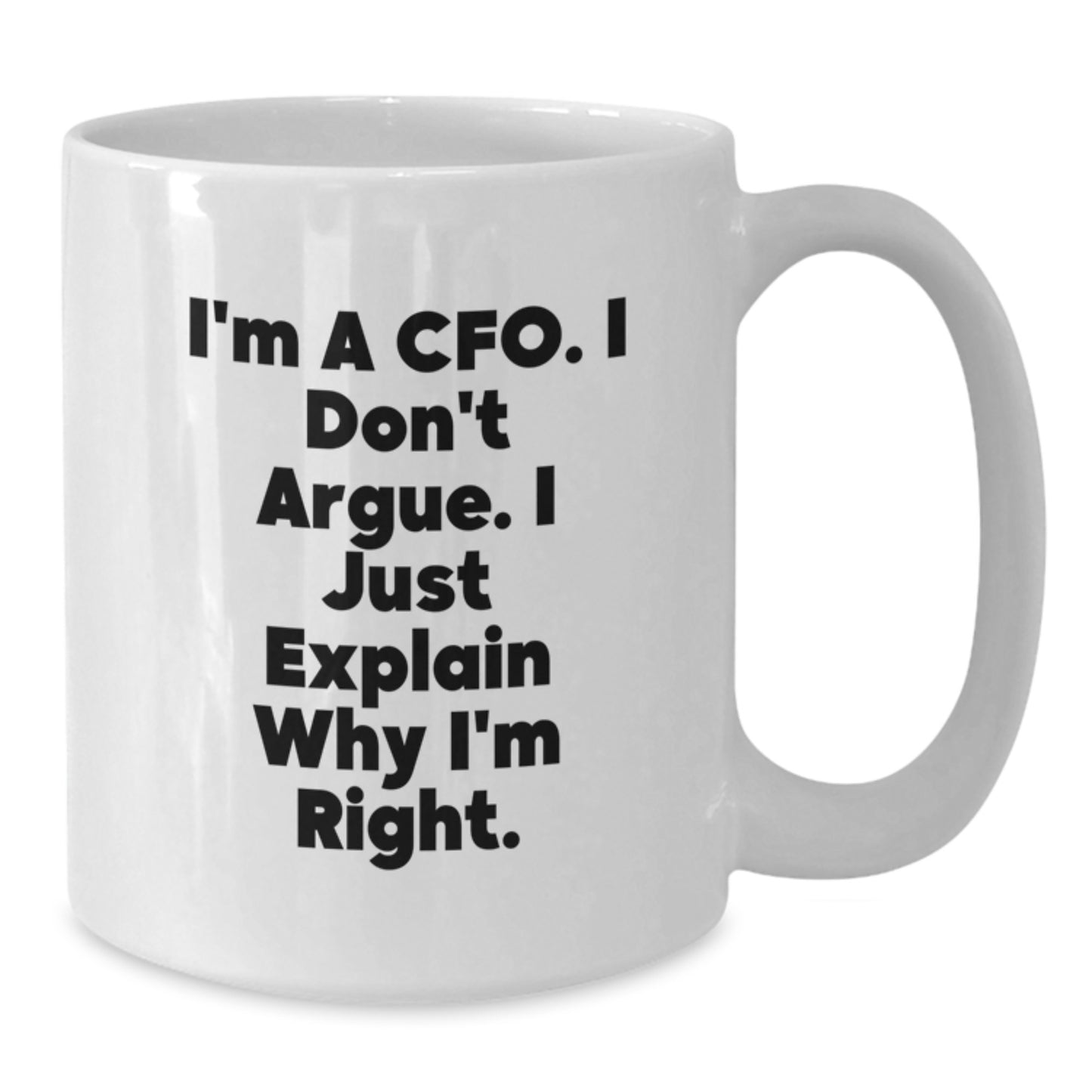 Funny CFO Gifts from Men - White Coffee Mug for Graduation - 'I'm Right' Quote, Gifts for CFO, White Coffee Mug, CFO Humor, Gift Ideas for Men - Additional