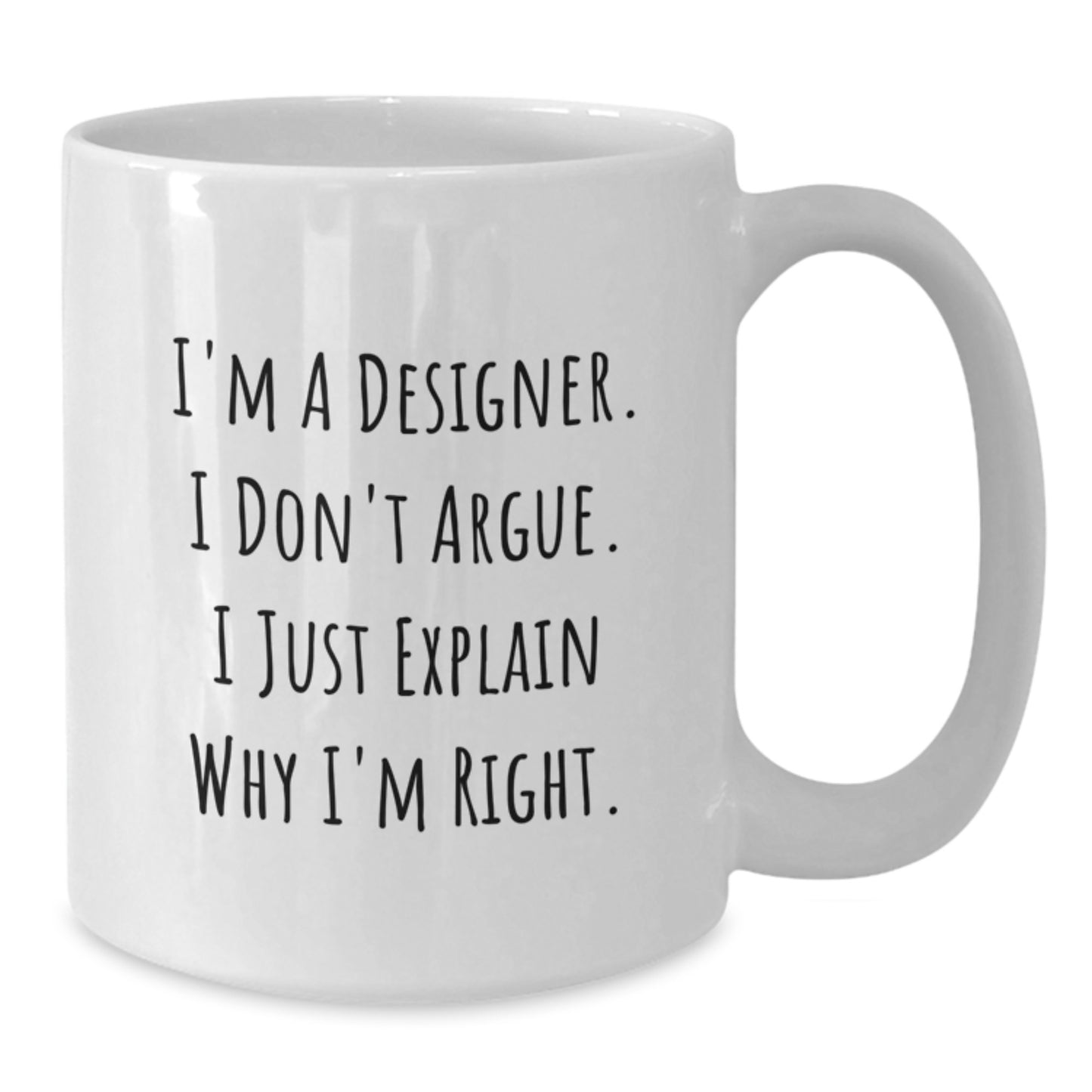 Funny Designer Gifts for Her or Him, 'I'm A Designer. I Don't Argue. I Just Explain Why I'm Right.' White Coffee Mug, Perfect Graduation Present from Friends or Coworkers - Additional