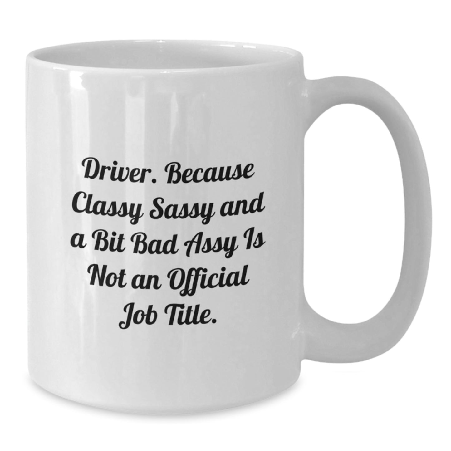 Funny Driver Gifts, White Coffee Mug for Driver, Gifts from Friends, Inspirational Quote for Graduation, 11oz or 15oz Capacity - Additional
