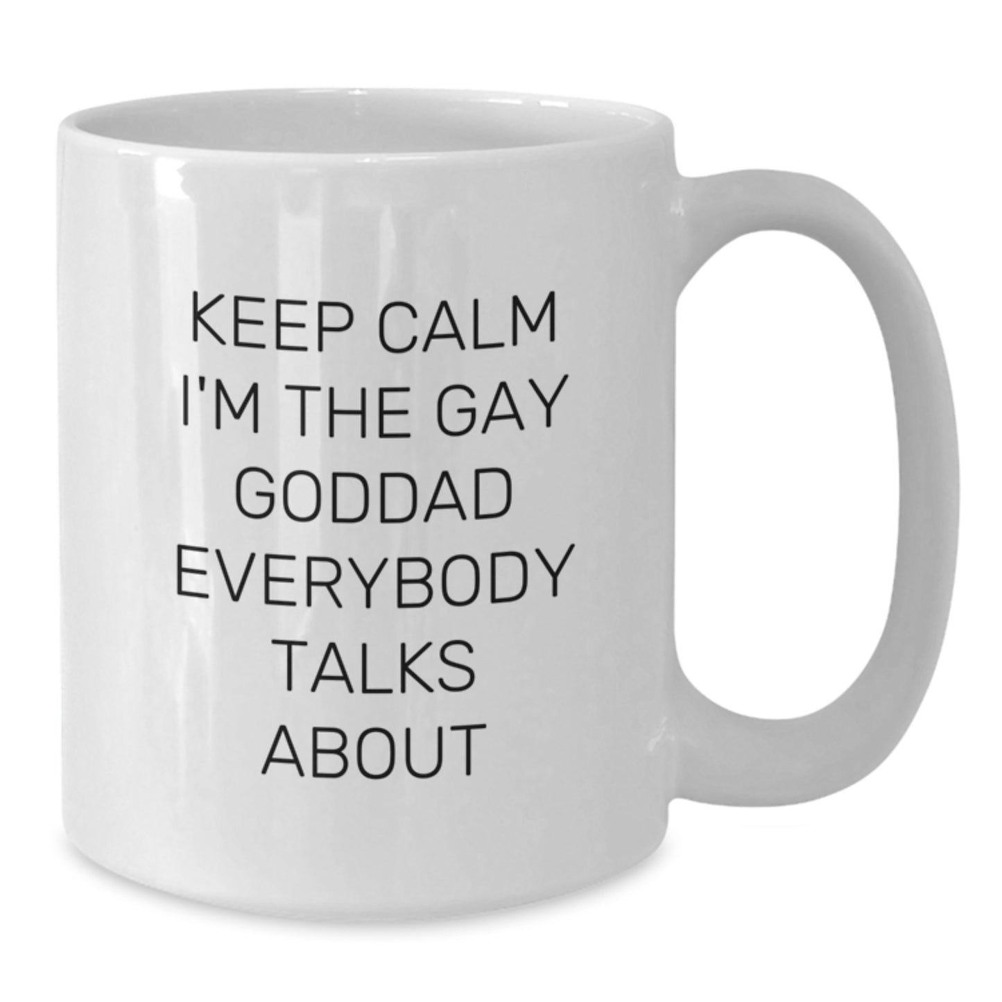 Funny Goddad White Coffee Mug, Gifts from Men to Goddad on Birthday, Keep Calm I'm The Gay Goddad Everybody Talks About - Additional