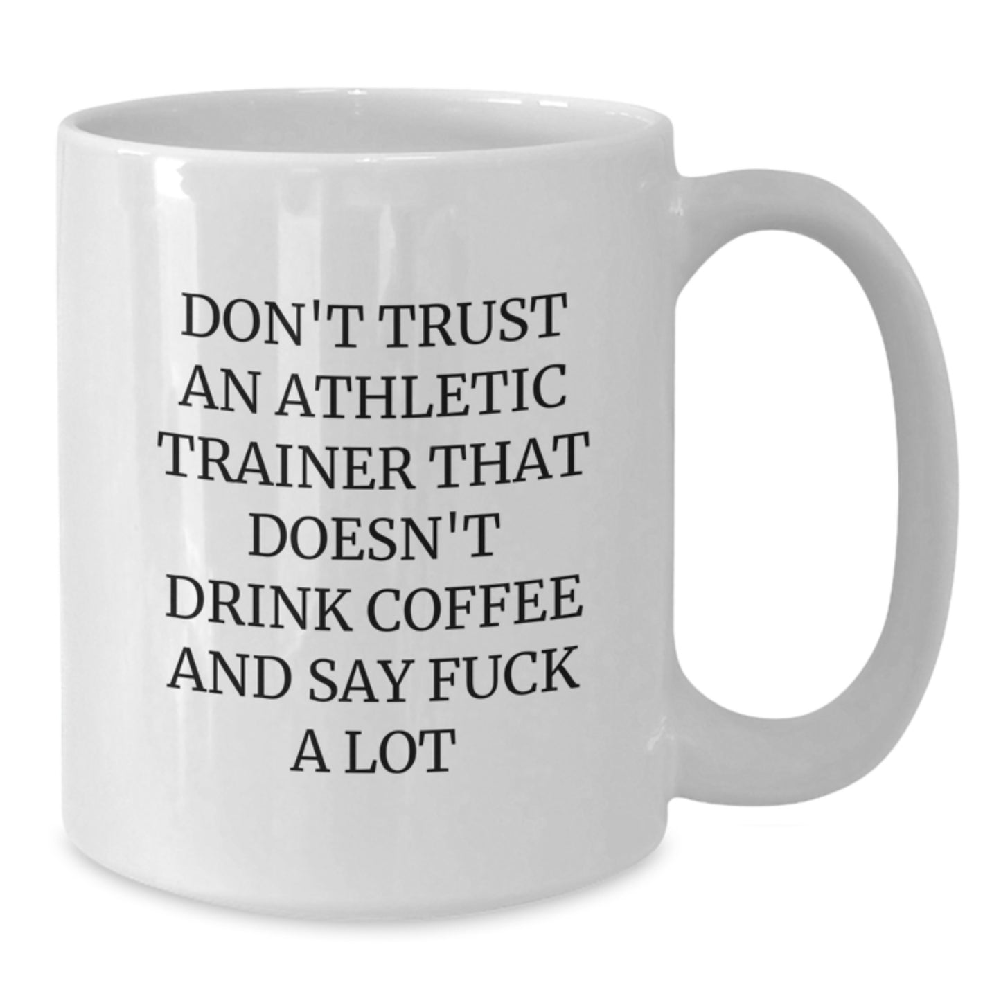 Funny Gifts from Friends for Athletic Trainers - White Coffee Mug, 'Don't Trust An Athletic Trainer That Doesn't Drink Coffee And Say F--k A Lot', Graduation Unique Gifts - Additional