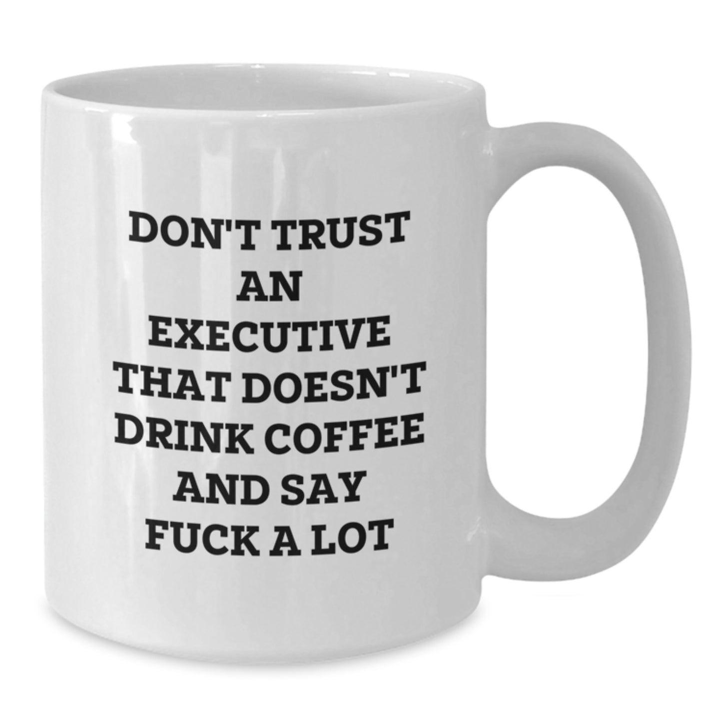 Funny Executive Gifts: White Coffee Mug, 'Don't Trust An Executive That Doesn't Drink Coffee And Say F--k A Lot', Gifts from Friends for Executive, Graduation Unique Gifts - Additional