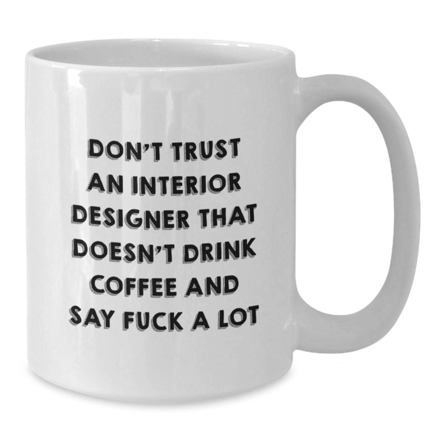 Funny Gifts for Interior Designers Who Say F**k a Lot, White Coffee Mug, 11oz or 15oz, Ceramic, Microwave, Dishwasher Safe, Gifts from Friends, Gifts for Interior Designers - Additional